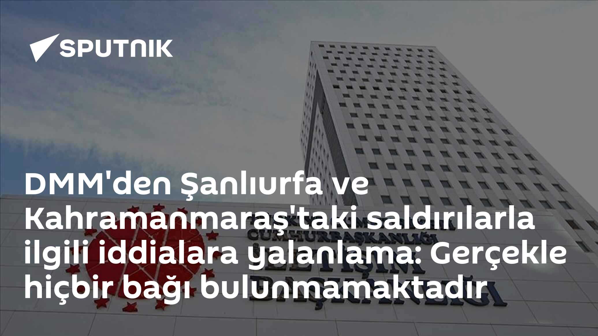 DMM'den Şanlıurfa ve Kahramanmaraş'taki saldırılarla ilgili iddialara yalanlama: Gerçekle hiçbir bağı bulunmamaktadır