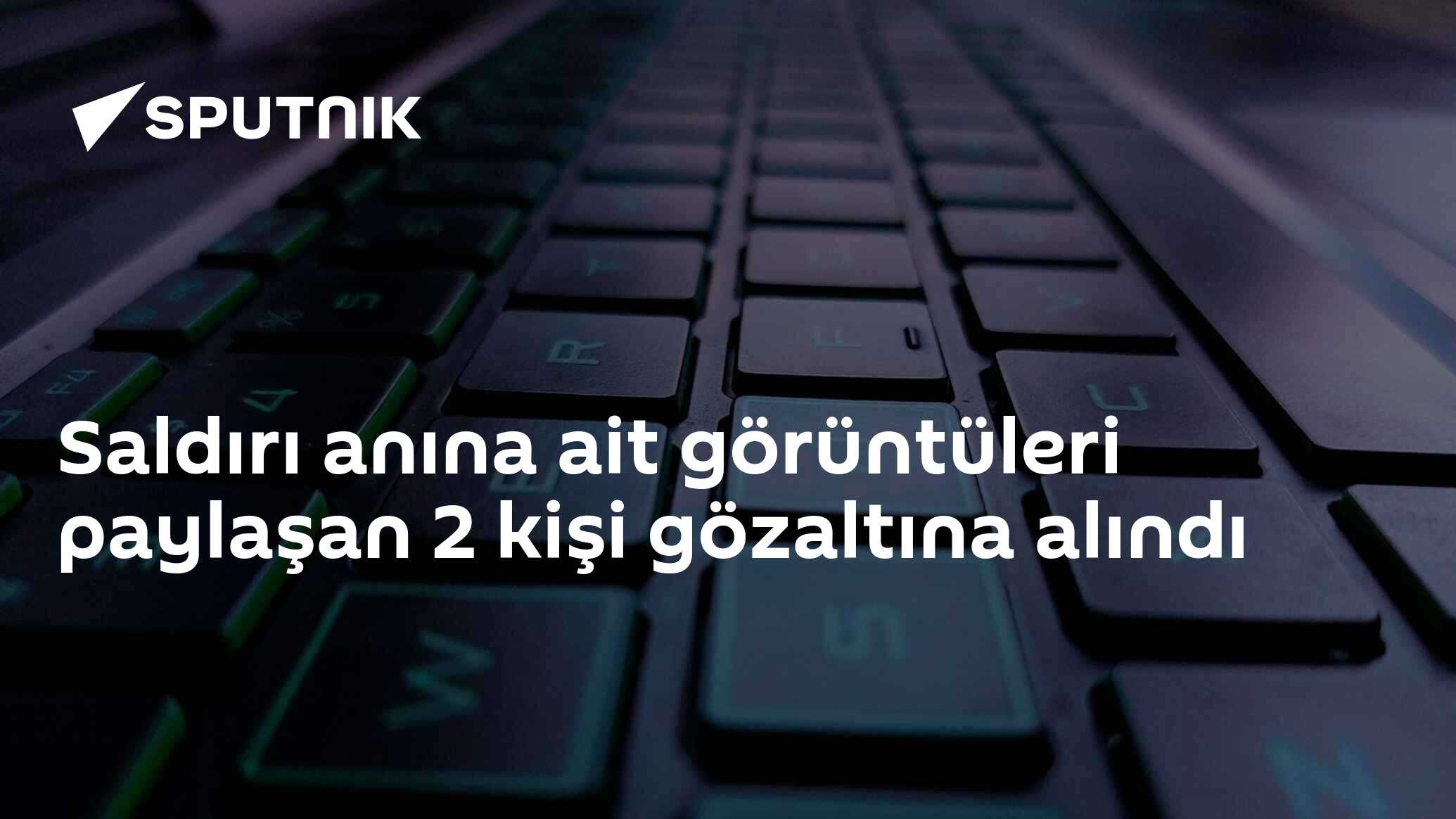 Saldırı anına ait görüntüleri paylaşan 2 kişi gözaltına alındı