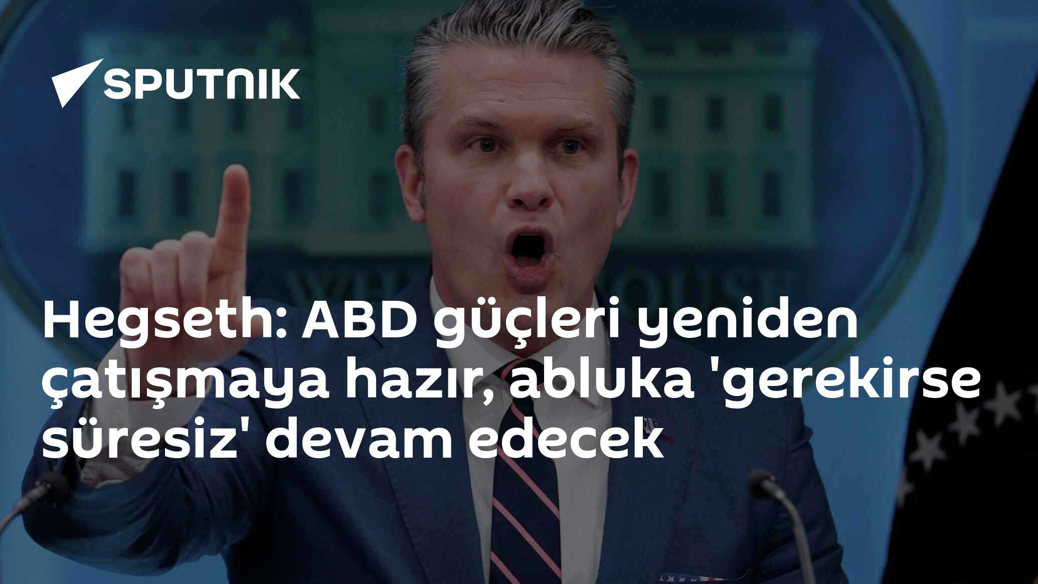 Hegseth: ABD güçleri yeniden çatışmaya hazır, abluka 'gerekirse süresiz' devam edecek