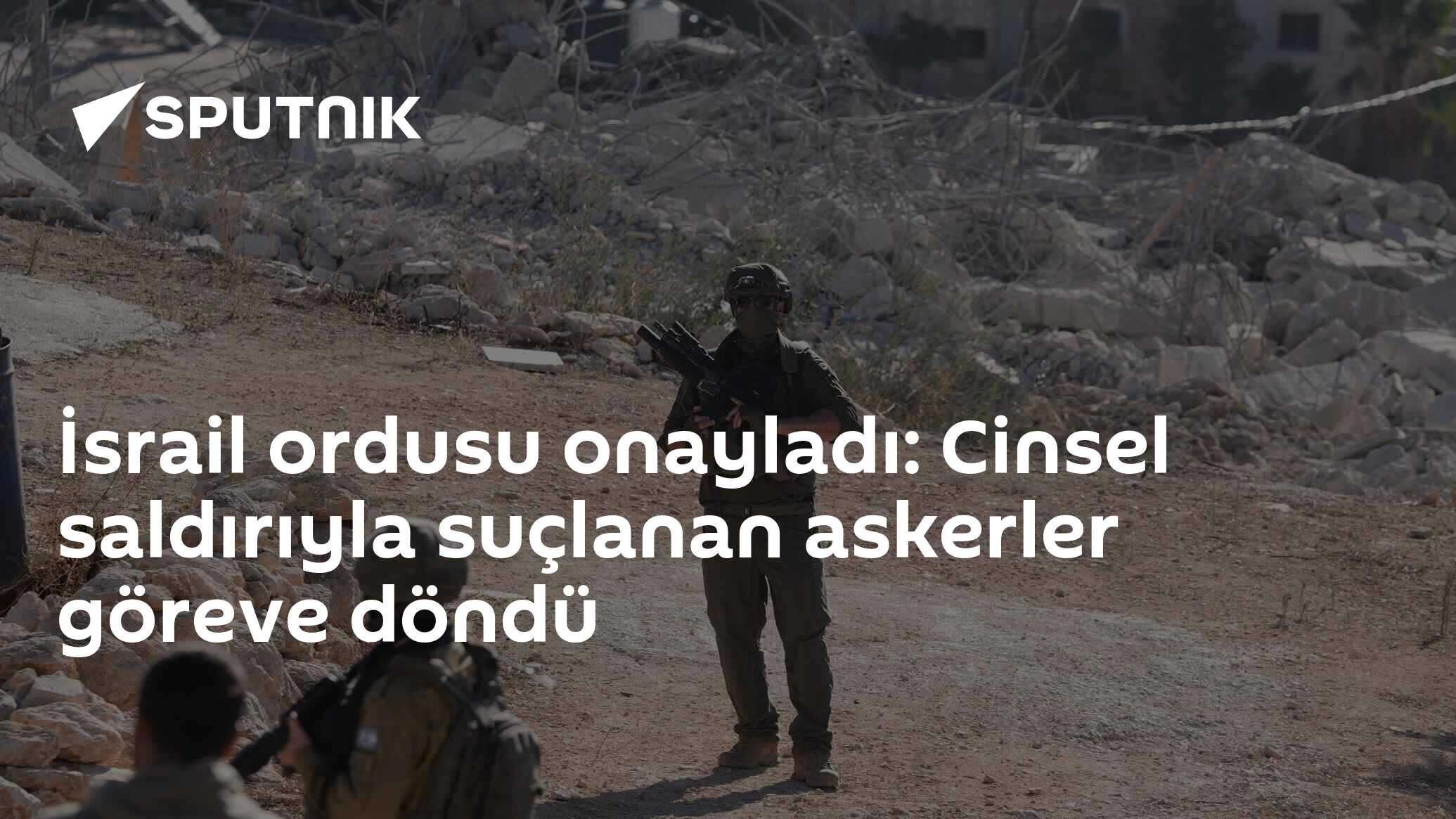 İsrail ordusu onayladı: Cinsel saldırıyla suçlanan askerler göreve döndü