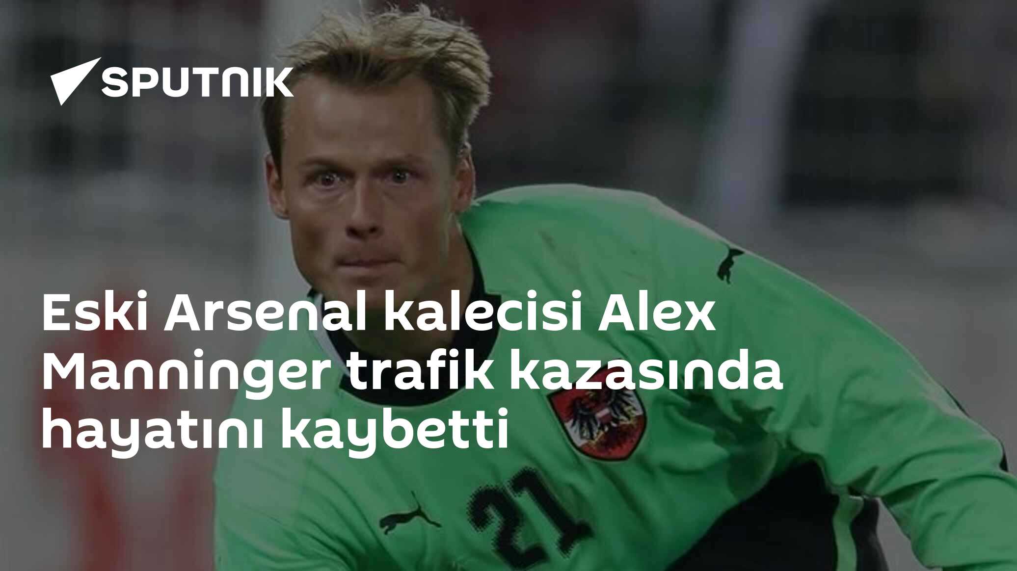 Eski Arsenal kalecisi Alex Manninger trafik kazasında hayatını kaybetti