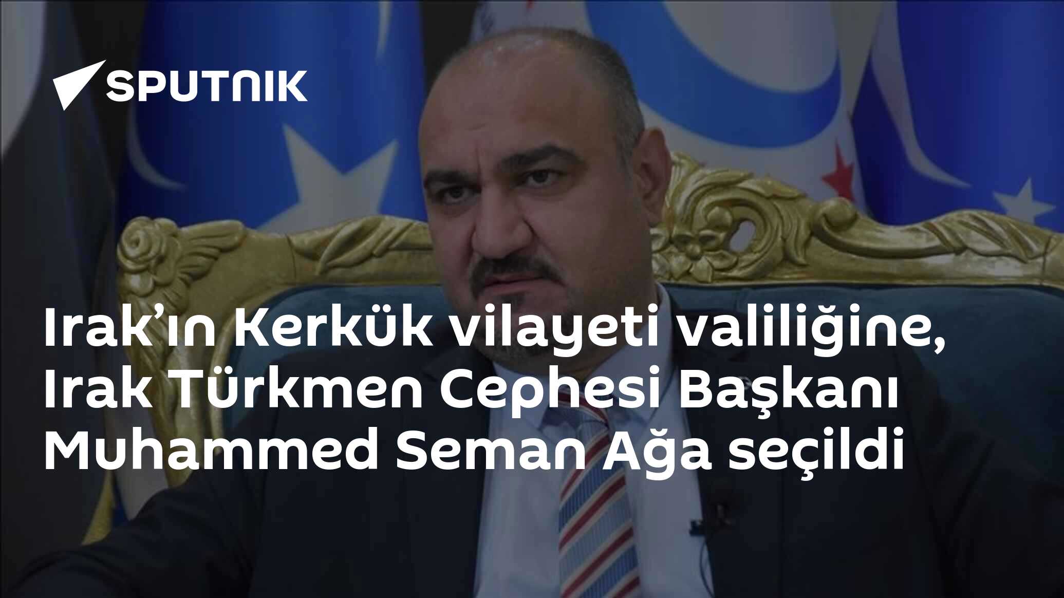 Irak’ın Kerkük vilayeti valiliğine, Irak Türkmen Cephesi Başkanı Muhammed Seman Ağa seçildi