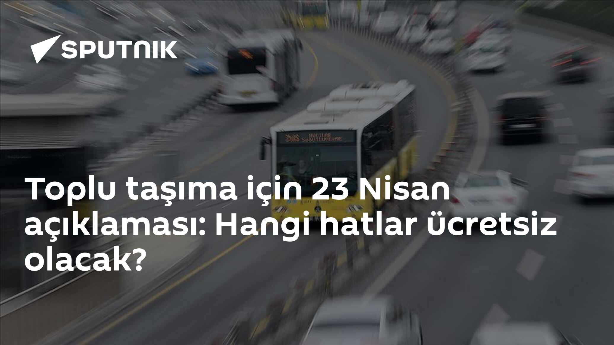 Toplu taşıma için 23 Nisan açıklaması: Hangi hatlar ücretsiz olacak?