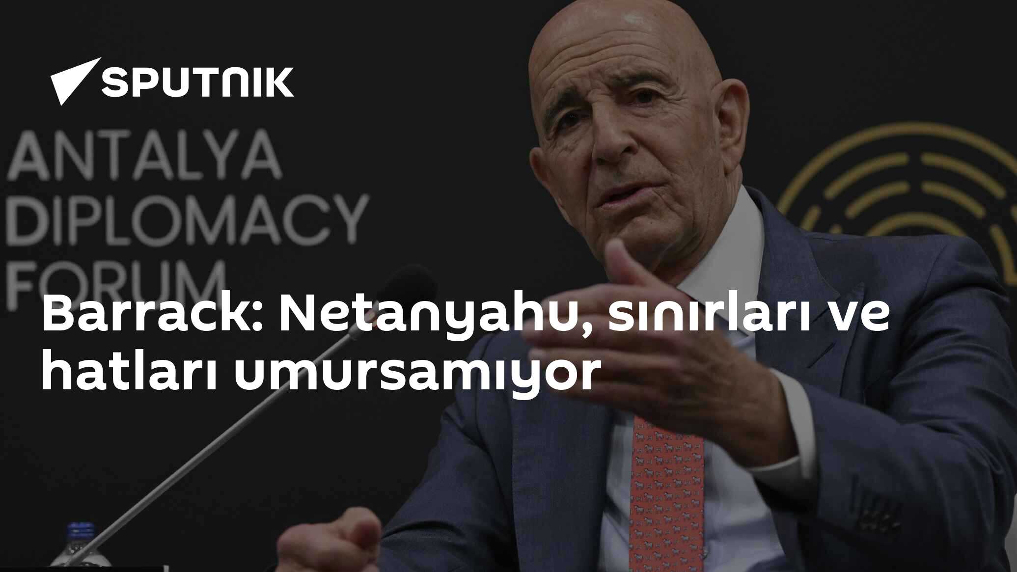 Barrack: Netanyahu, sınırları ve hatları umursamıyor