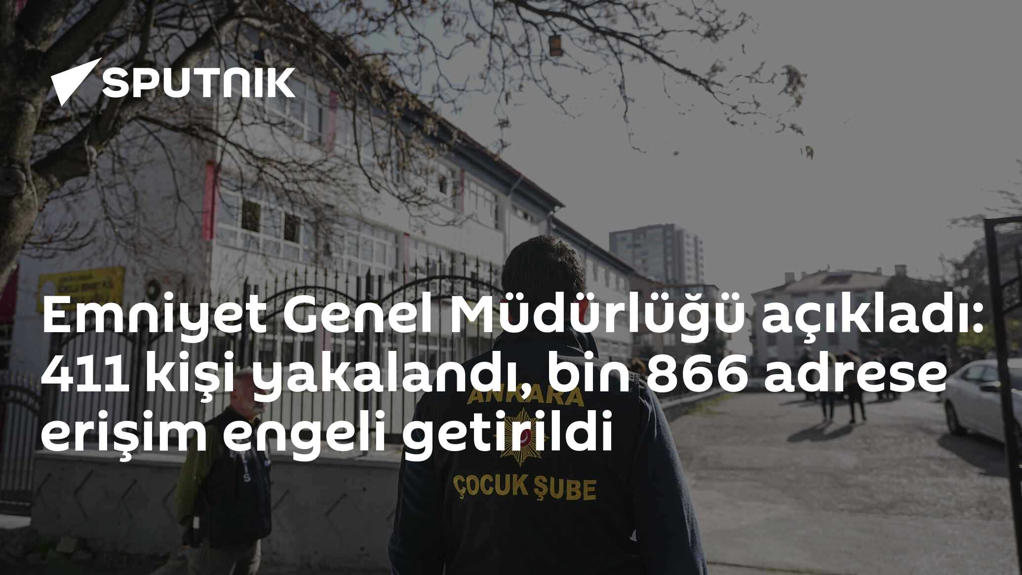 Emniyet Genel Müdürlüğü açıkladı: 411 kişi yakalandı, bin 866 adrese erişim engeli getirildi