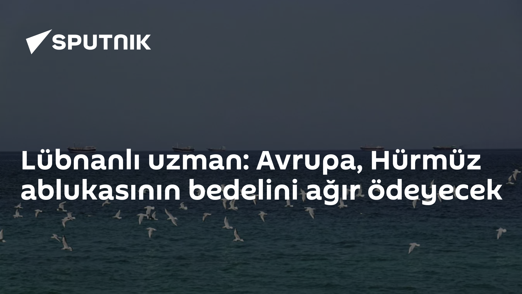 Lübnanlı uzman: Avrupa, Hürmüz ablukasının bedelini ağır ödeyecek