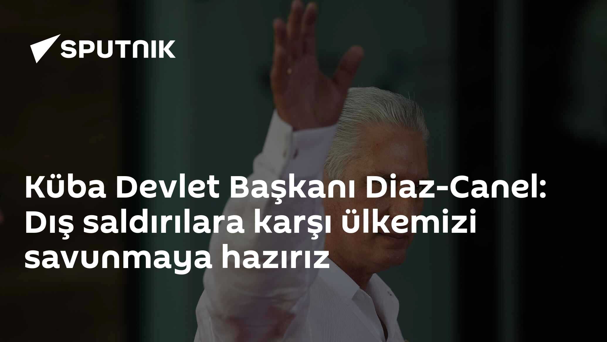 Küba Devlet Başkanı Diaz-Canel: Dış saldırılara karşı ülkemizi savunmaya hazırız