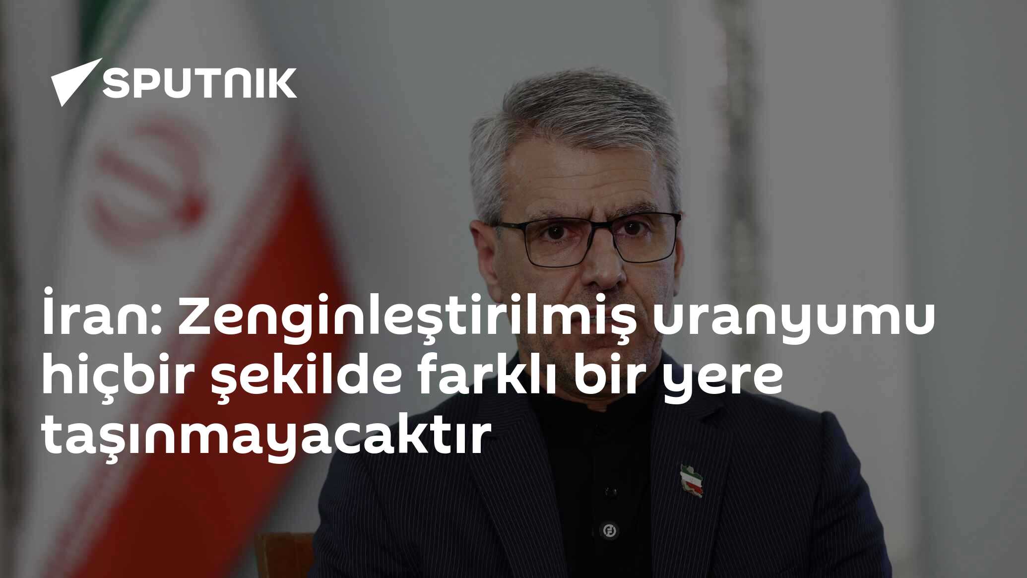 İran: Zenginleştirilmiş uranyumu hiçbir şekilde farklı bir yere taşınmayacaktır