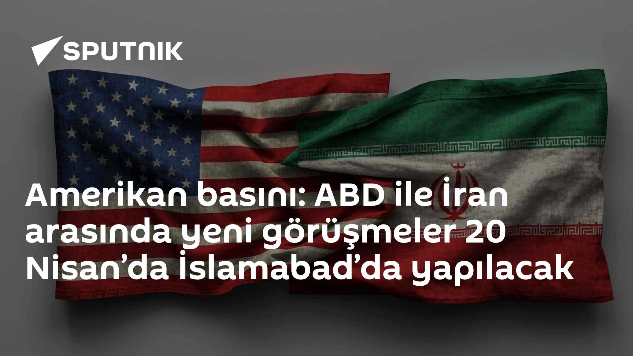 Amerikan basını: ABD ile İran arasında yeni görüşmeler 20 Nisan’da İslamabad’da yapılacak