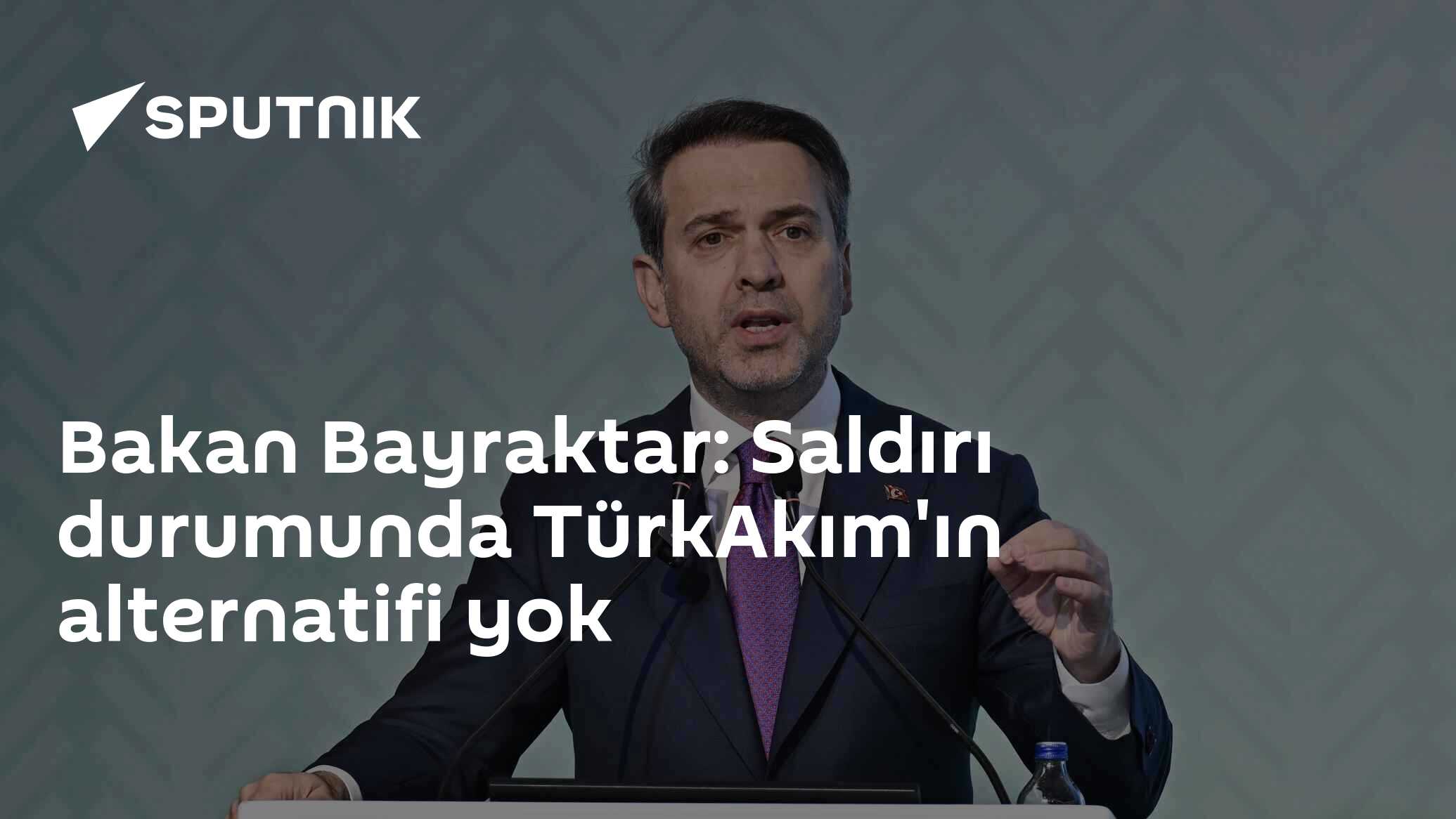 Bakan Bayraktar: Saldırı durumunda TürkAkım'ın alternatifi yok