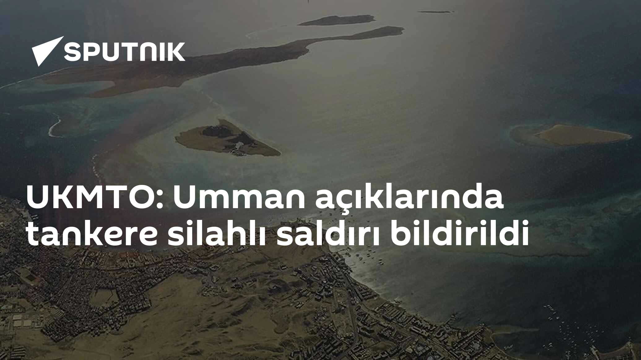 UKMTO: Umman açıklarında tankere silahlı saldırı bildirildi