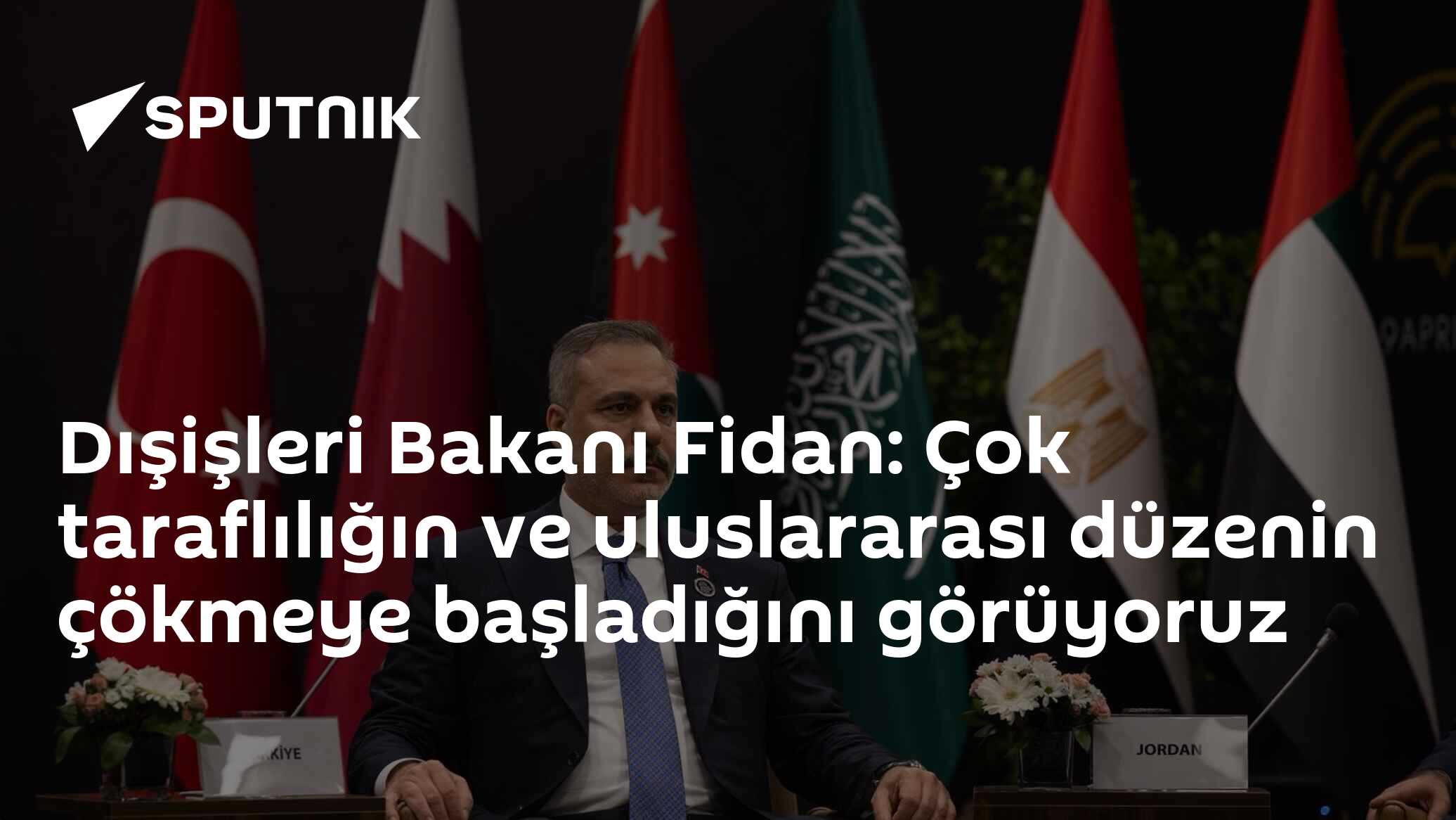 Dışişleri Bakanı Fidan: Çok taraflılığın ve uluslararası düzenin çökmeye başladığını görüyoruz