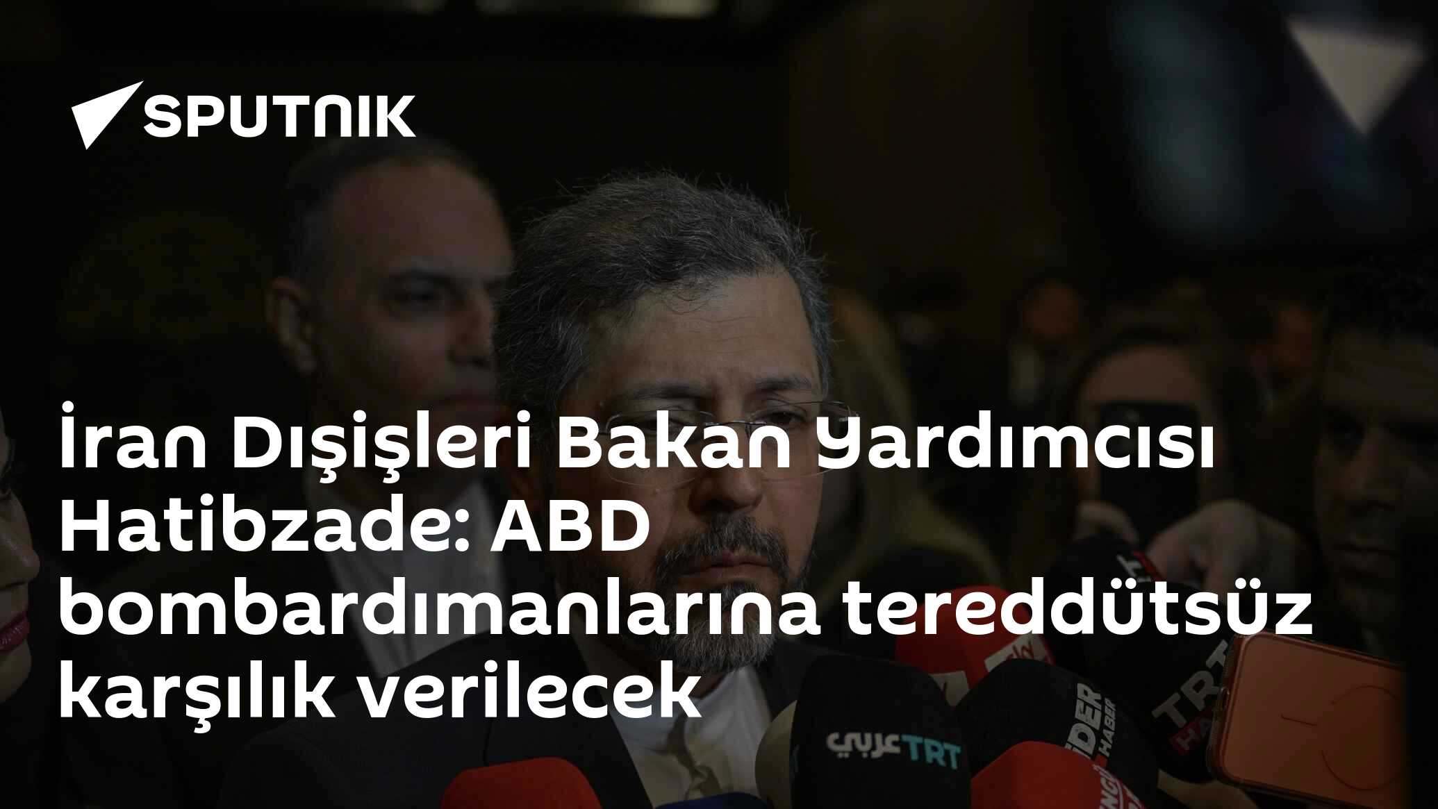 İran Dışişleri Bakan Yardımcısı Hatibzade: ABD bombardımanlarına tereddütsüz karşılık verilecek