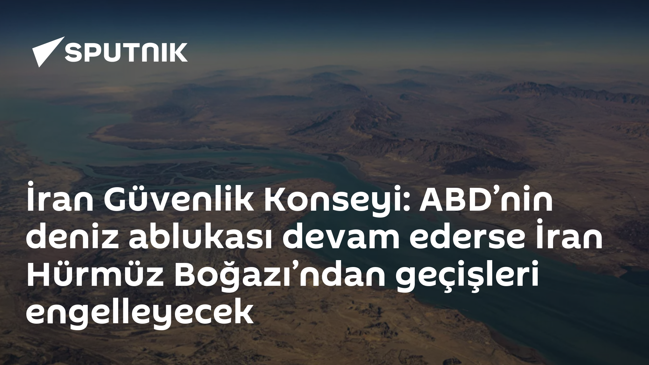 İran Güvenlik Konseyi: ABD’nin deniz ablukası devam ederse İran Hürmüz Boğazı’ndan geçişleri engelleyecek