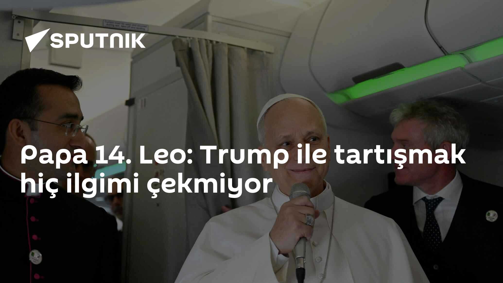 Papa 14. Leo: Trump ile tartışmak hiç ilgimi çekmiyor