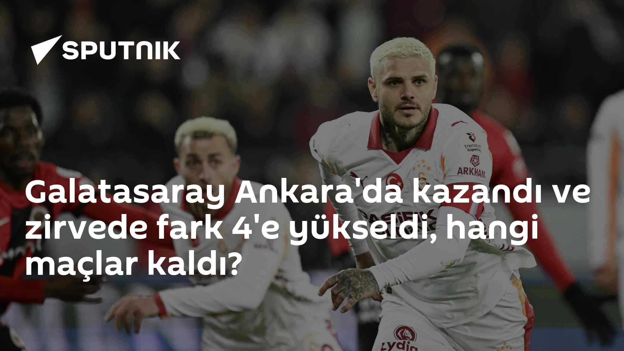 Galatasaray Ankara'da kazandı ve zirvede fark 4'e yükseldi, hangi maçlar kaldı?