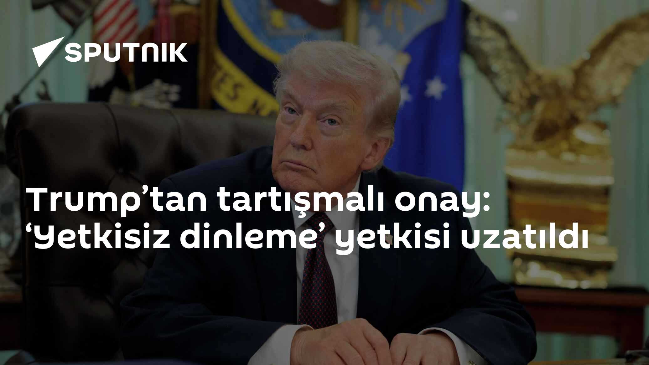 Trump’tan tartışmalı onay: ‘Yetkisiz dinleme’ yetkisi uzatıldı