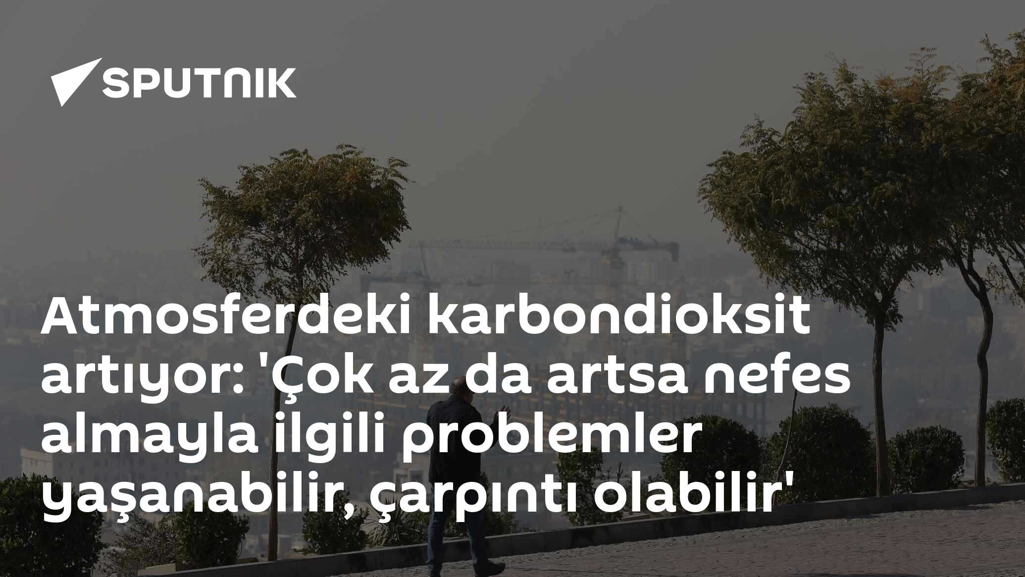 Atmosferdeki karbondioksit artıyor: 'Çok az da artsa nefes almayla ilgili problemler yaşanabilir, çarpıntı olabilir'