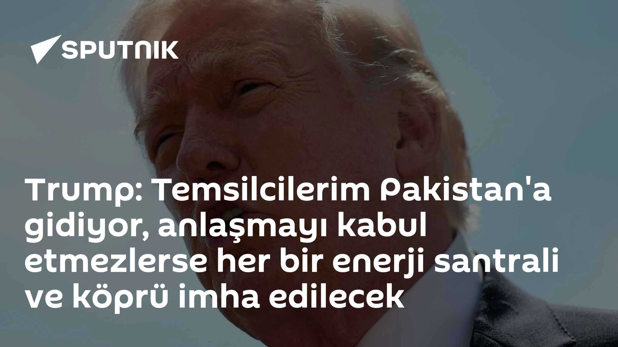 Trump: Temsilcilerim Pakistan'a gidiyor, anlaşmayı kabul etmezlerse her bir enerji santrali ve köprü imha edilecek