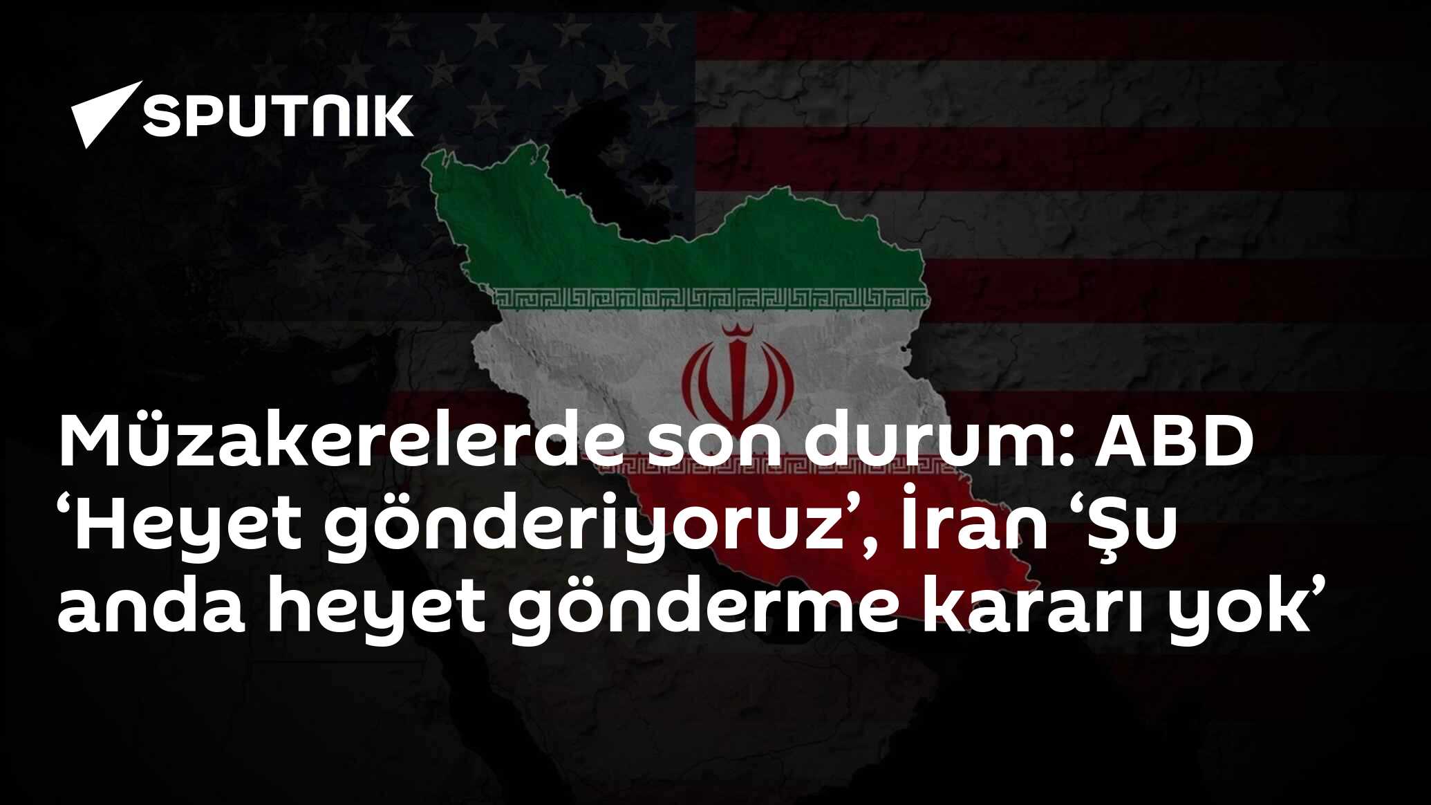Müzakerelerde son durum: ABD ‘Heyet gönderiyoruz’, İran ‘Şu anda heyet gönderme kararı yok’