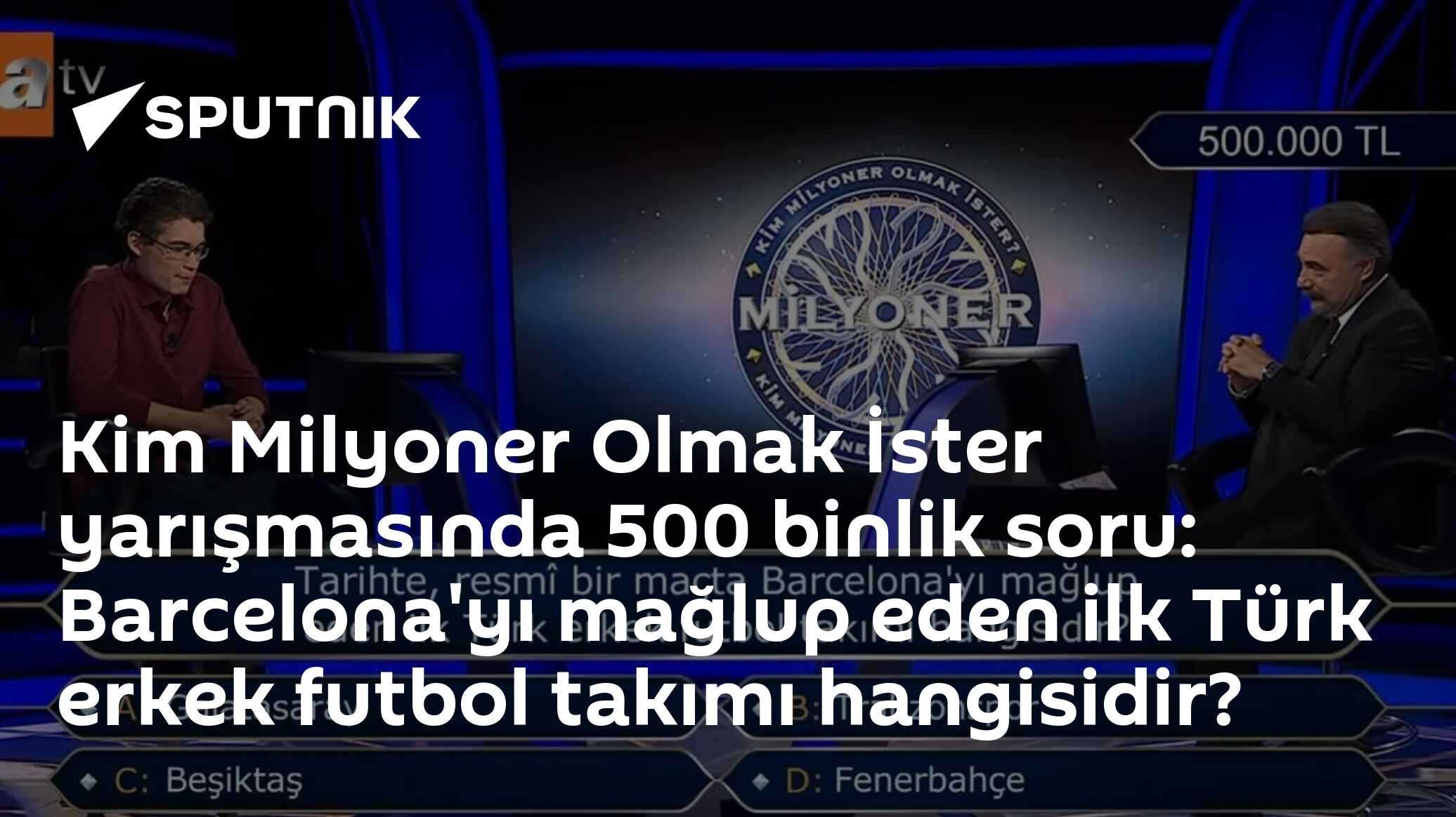 Kim Milyoner Olmak İster yarışmasında 500 binlik soru: Barcelona'yı mağlup eden ilk Türk erkek futbol takımı hangisidir?