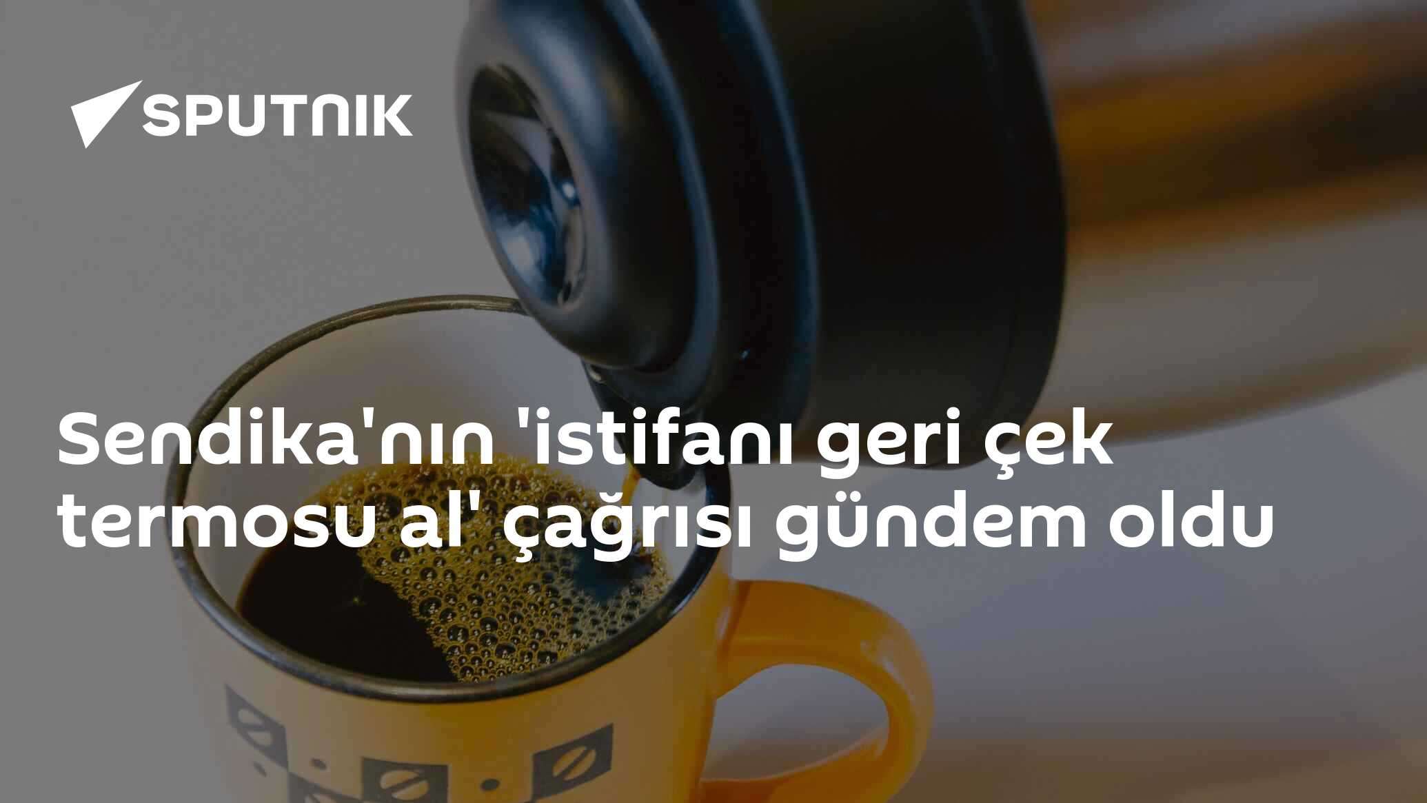 Sendika'nın 'istifanı geri çek termosu al' çağrısı gündem oldu