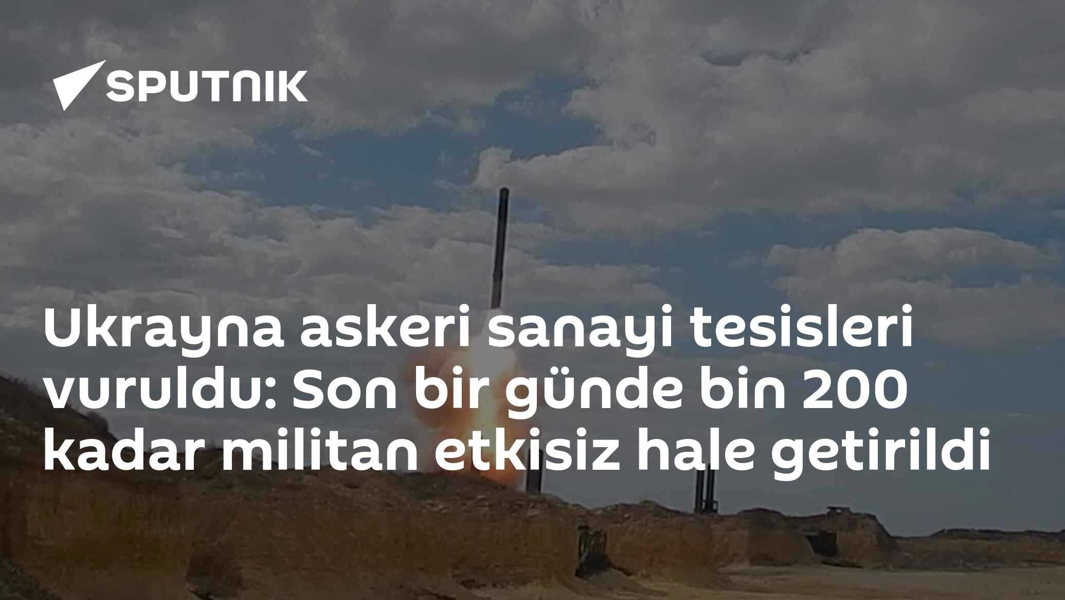 Ukrayna askeri sanayi tesisleri vuruldu: Son bir günde bin 200 kadar militan etkisiz hale getirildi
