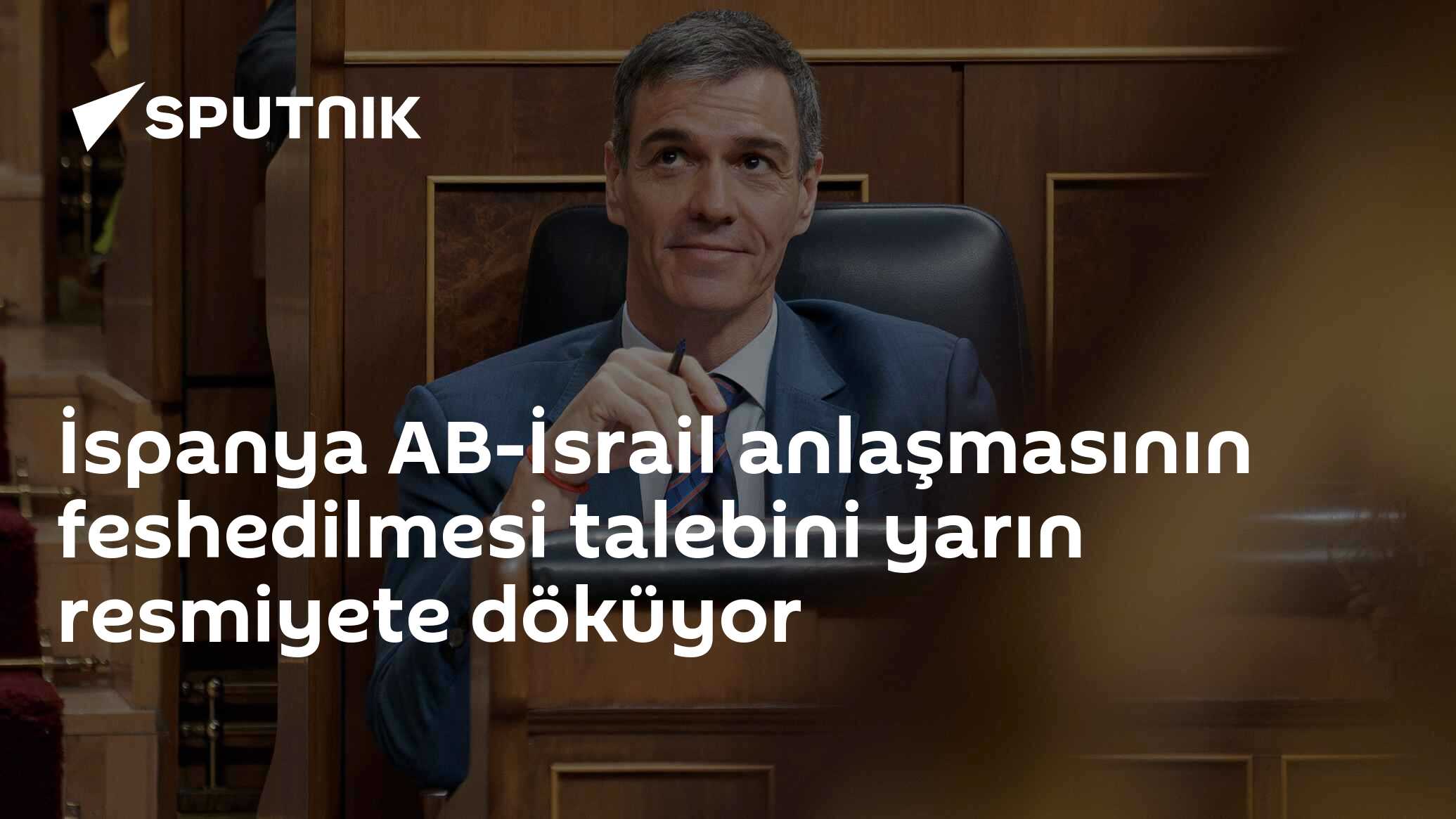 İspanya AB-İsrail anlaşmasının feshedilmesi talebini yarın resmiyete döküyor