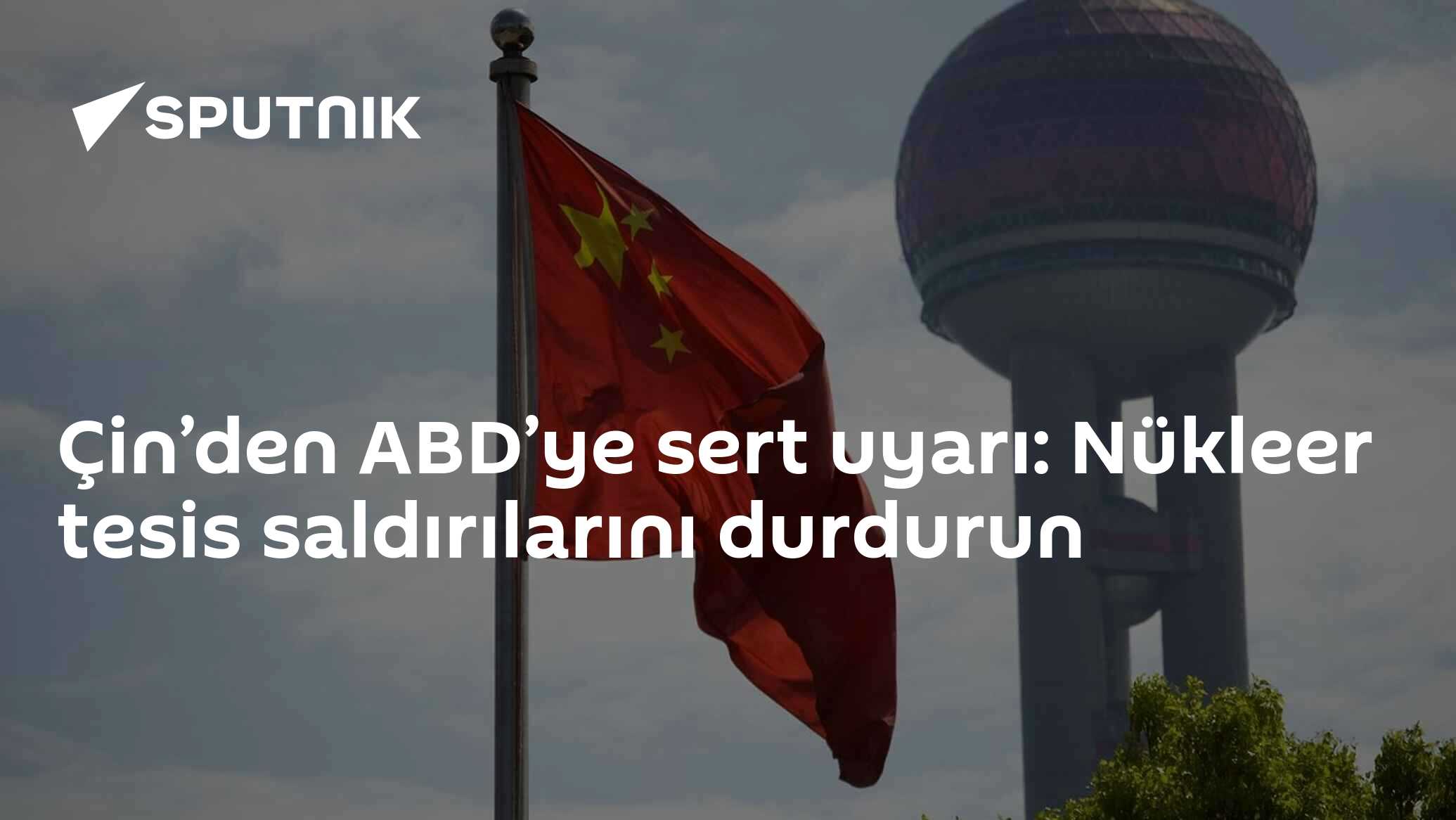Çin’den ABD’ye sert uyarı: Nükleer tesis saldırılarını durdurun