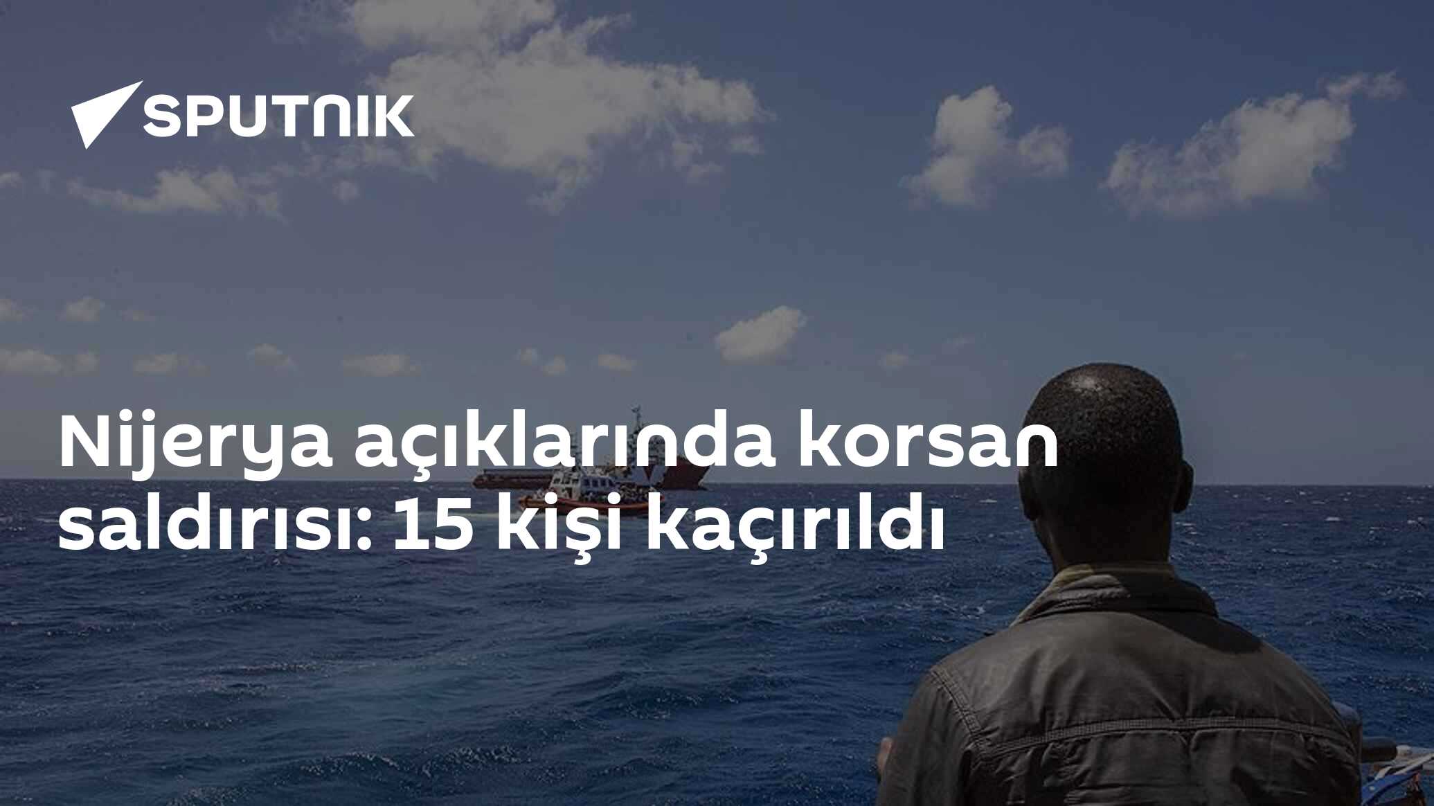 Nijerya açıklarında korsan saldırısı: 15 kişi kaçırıldı