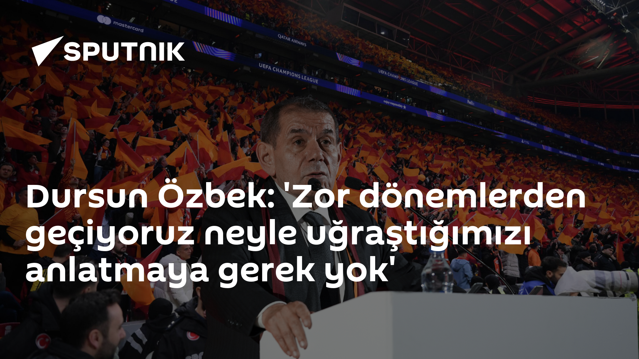 Dursun Özbek: 'Zor dönemlerden geçiyoruz neyle uğraştığımızı anlatmaya gerek yok'