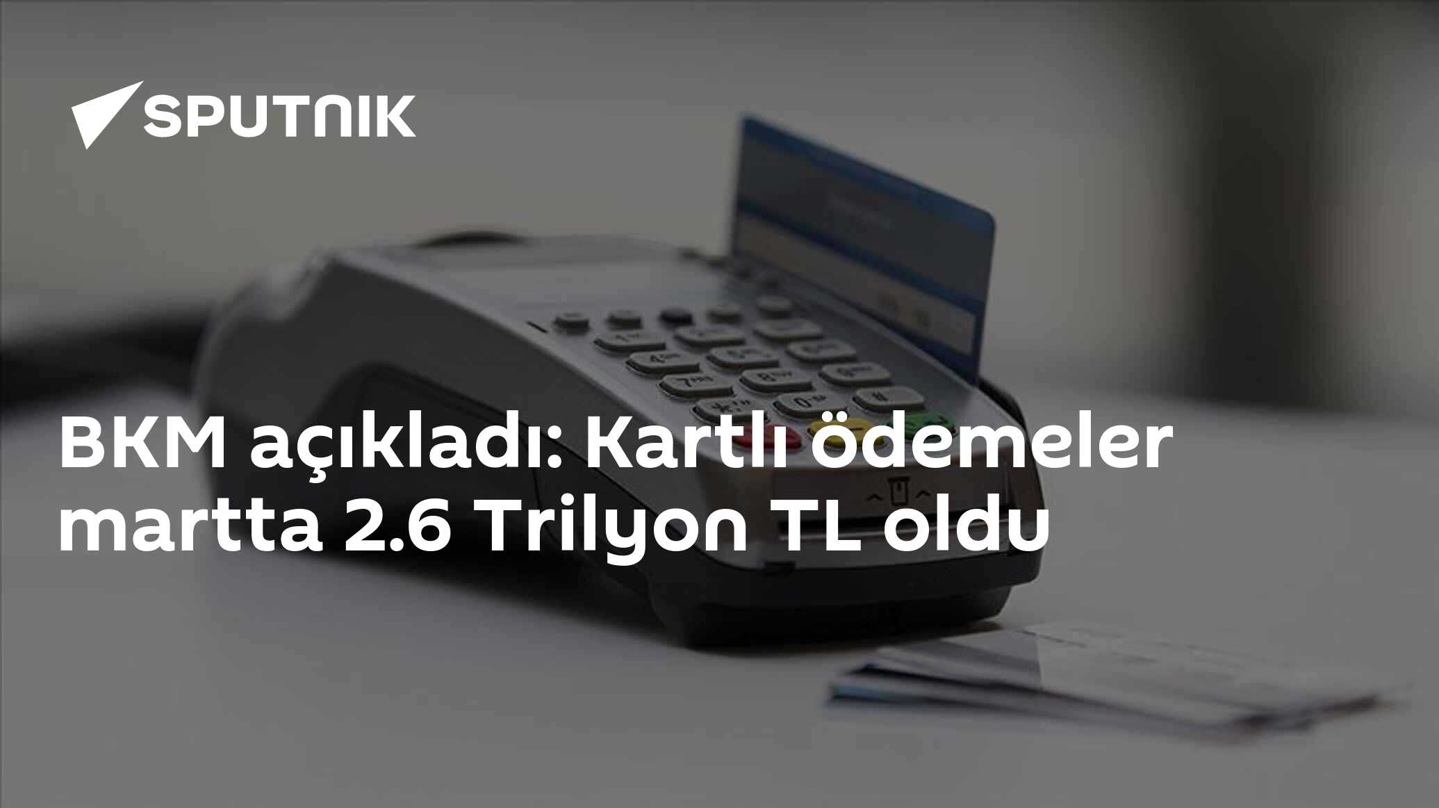 BKM açıkladı: Kartlı ödemeler martta 2.6 Trilyon TL oldu