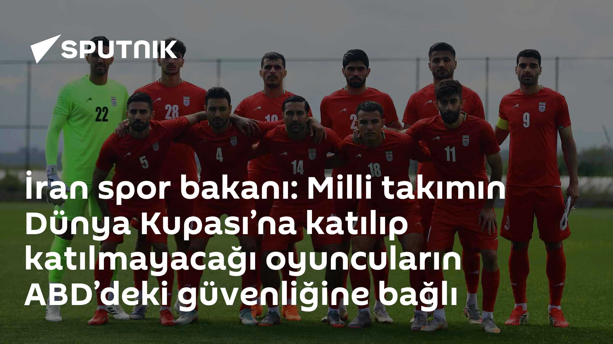 İran spor bakanı: Milli takımın Dünya Kupası’na katılıp katılmayacağı oyuncuların ABD’deki güvenliğine bağlı