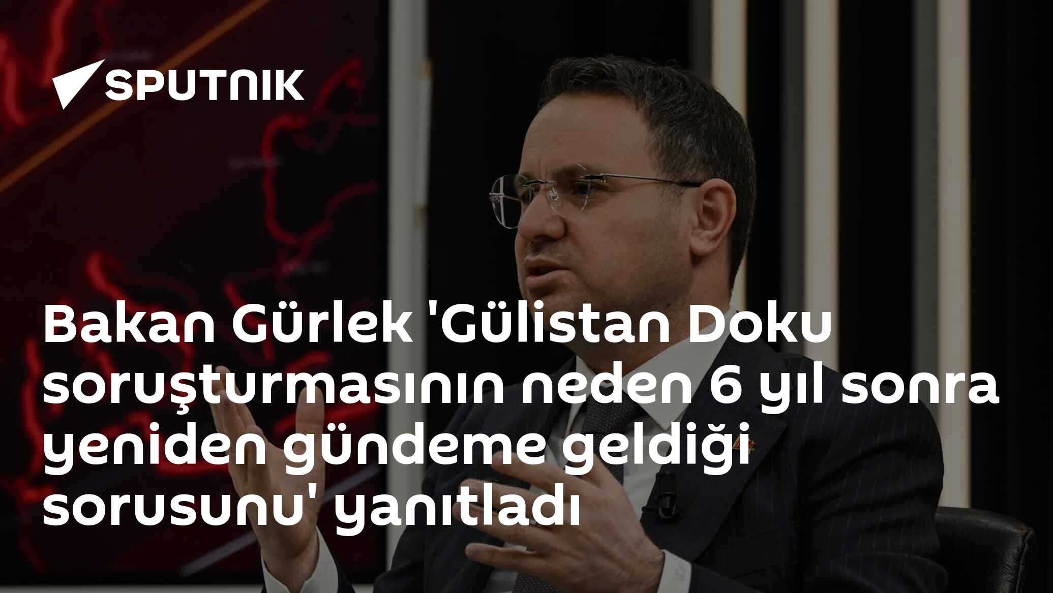 Bakan Gürlek 'Gülistan Doku soruşturmasının neden 6 yıl sonra yeniden gündeme geldiği sorusunu' yanıtladı