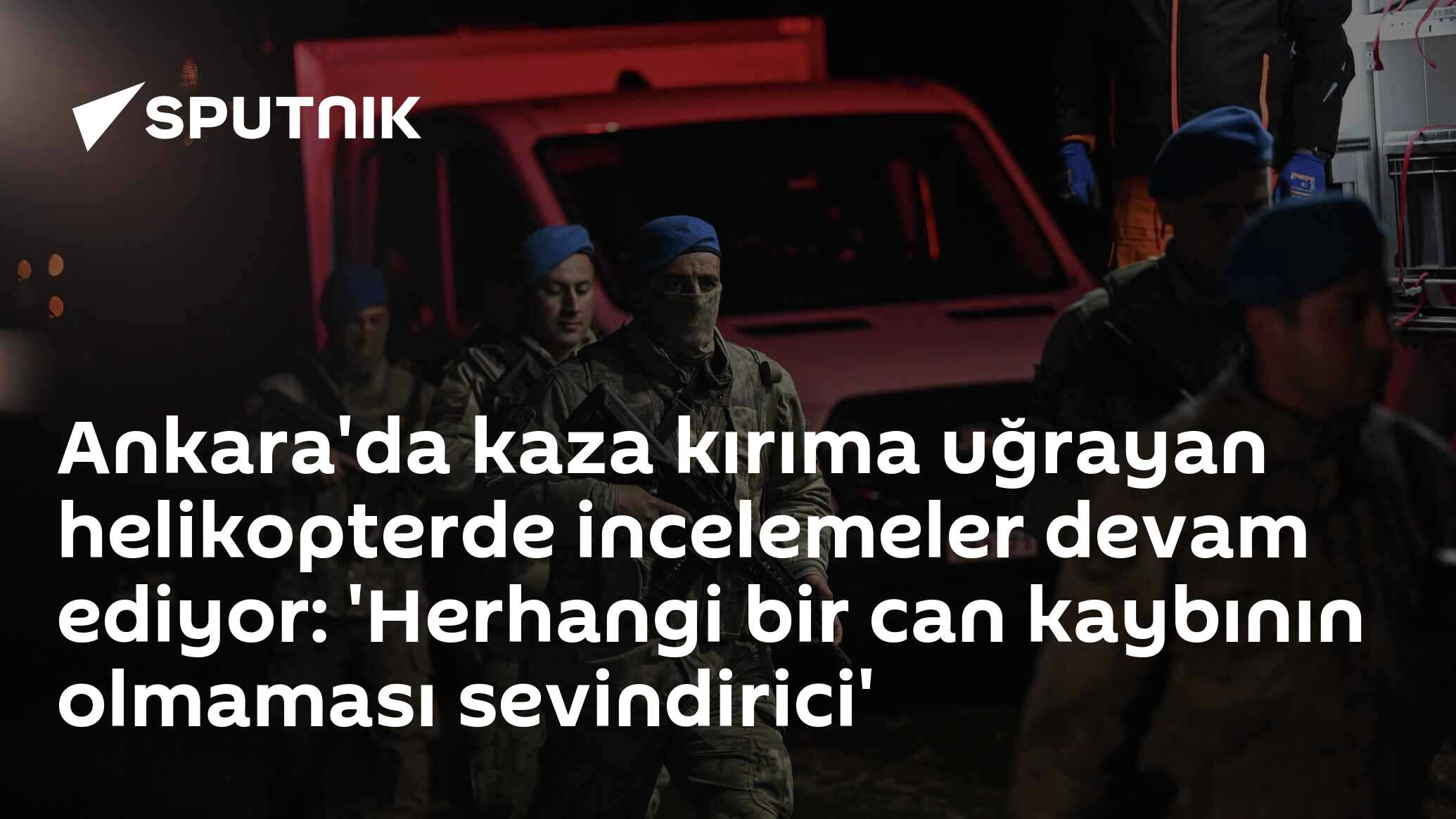 Ankara'da kaza kırıma uğrayan helikopterde incelemeler devam ediyor: 'Herhangi bir can kaybının olmaması sevindirici'