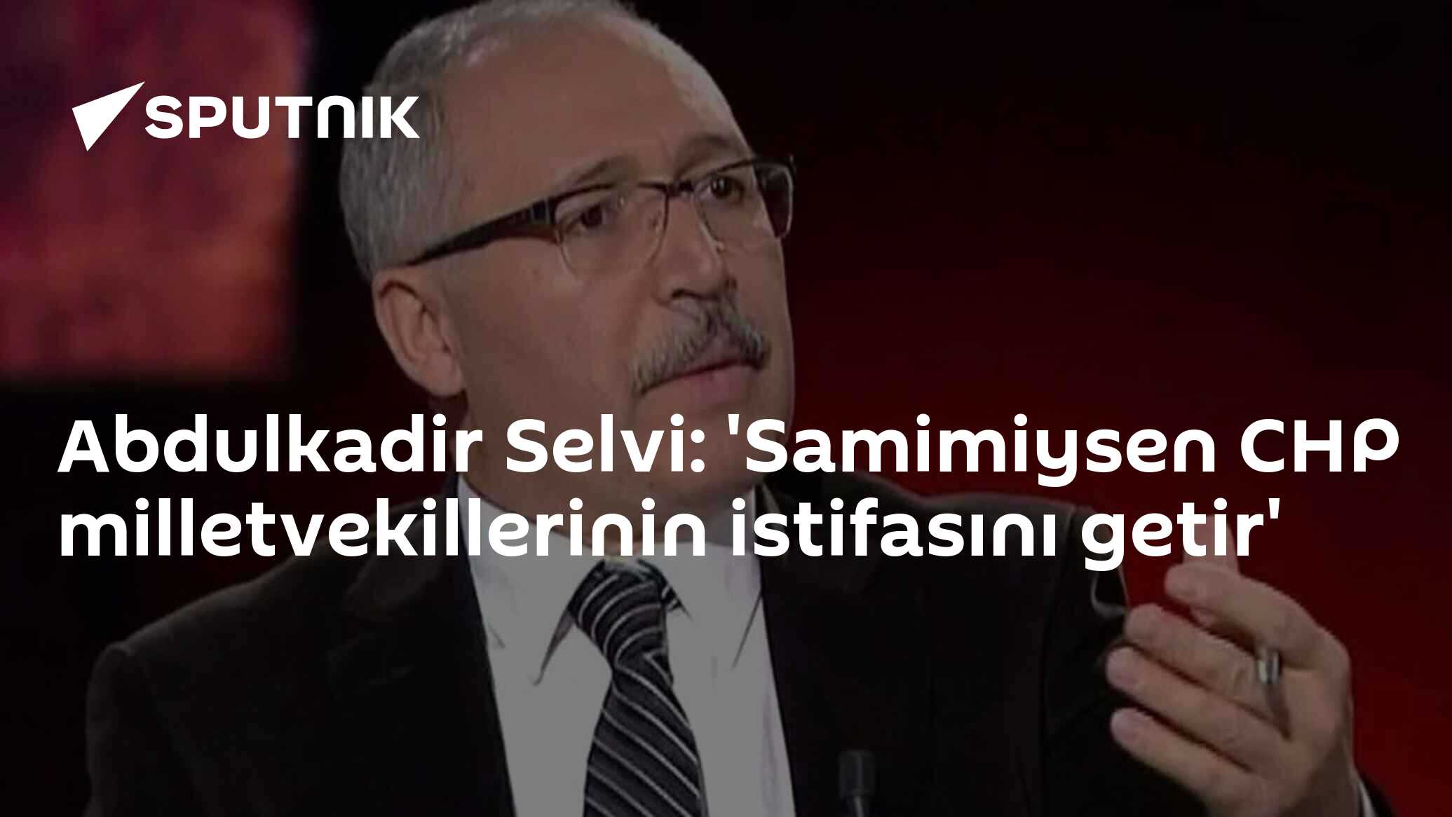 Abdulkadir Selvi: 'Samimiysen CHP milletvekillerinin istifasını getir'