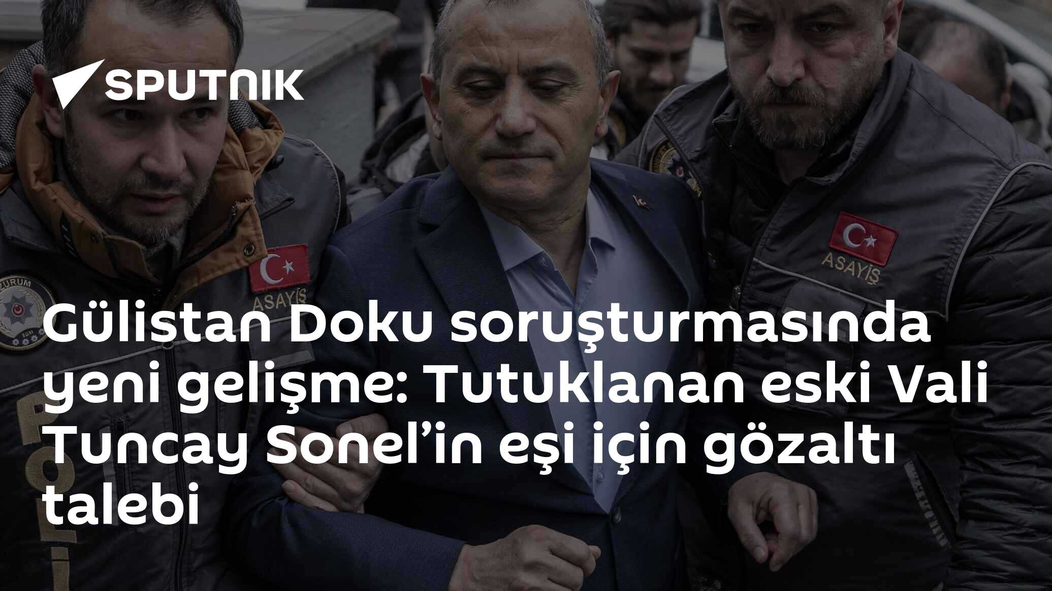 Gülistan Doku soruşturmasında yeni gelişme: Tutuklanan eski Vali Tuncay Sonel’in eşi için gözaltı kararı