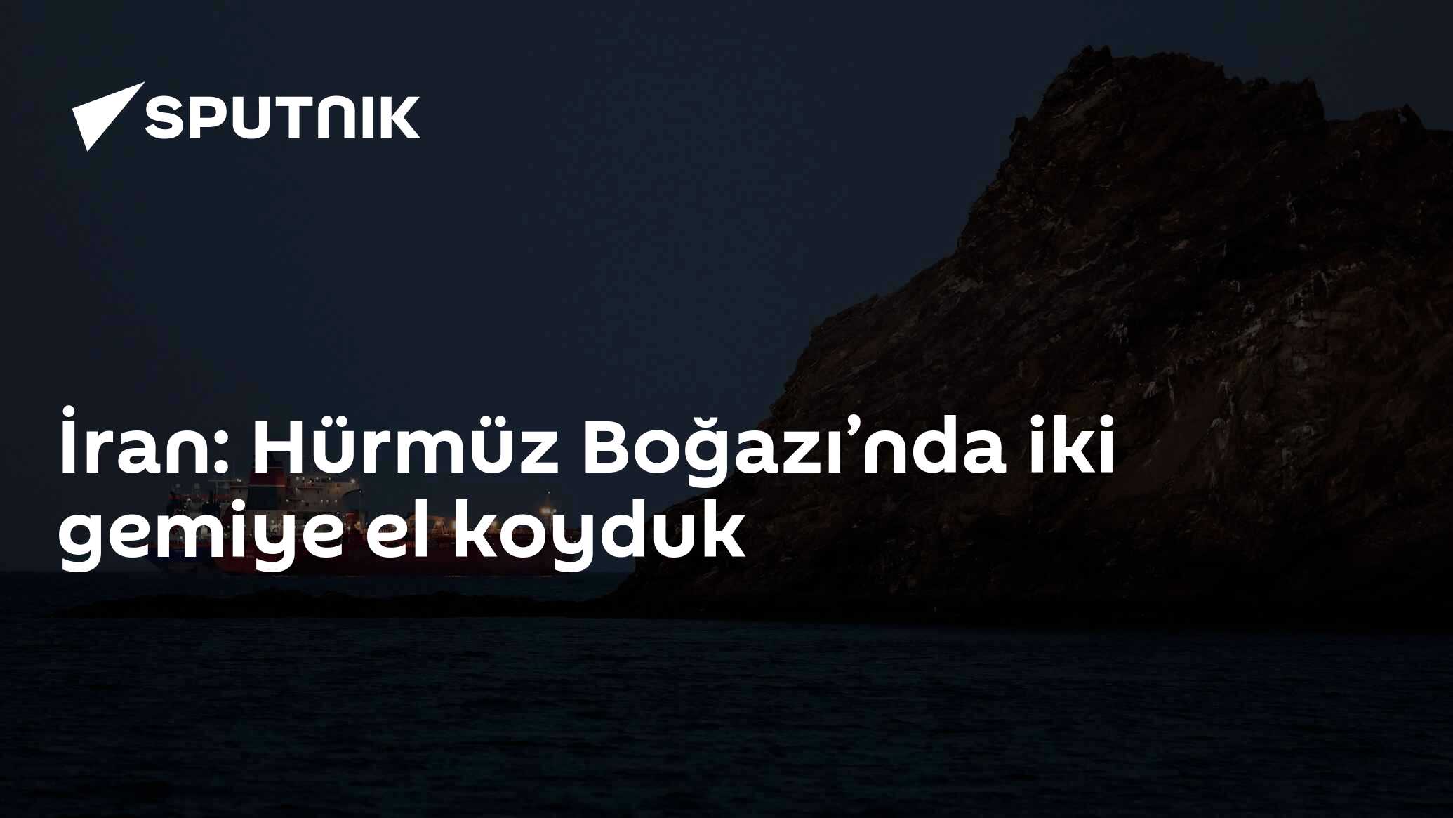 İran: Hürmüz Boğazı’nda iki gemiye el koyduk