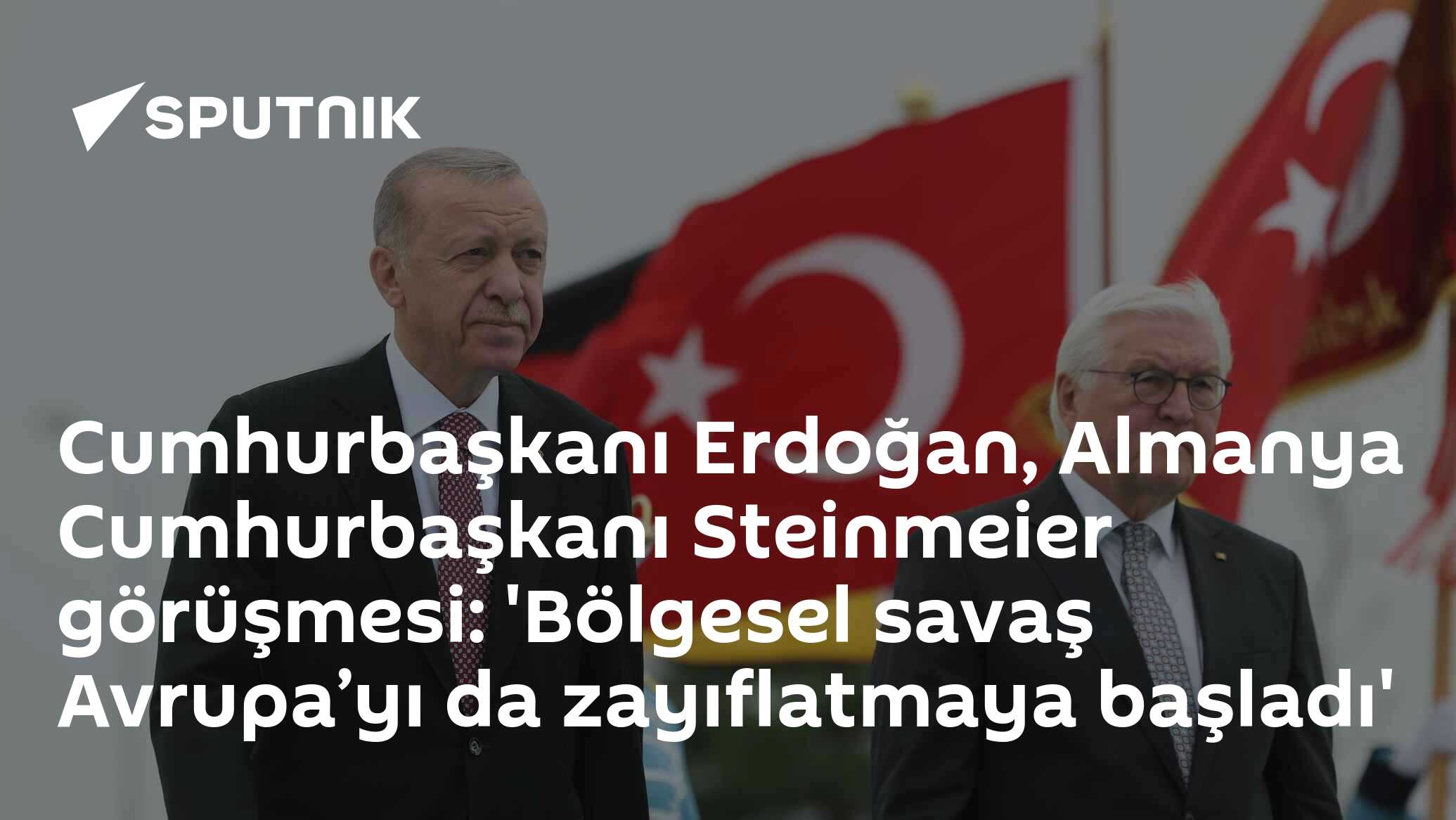 Cumhurbaşkanı Erdoğan, Almanya Cumhurbaşkanı Steinmeier görüşmesi: 'Bölgesel savaş Avrupa’yı da zayıflatmaya başladı'