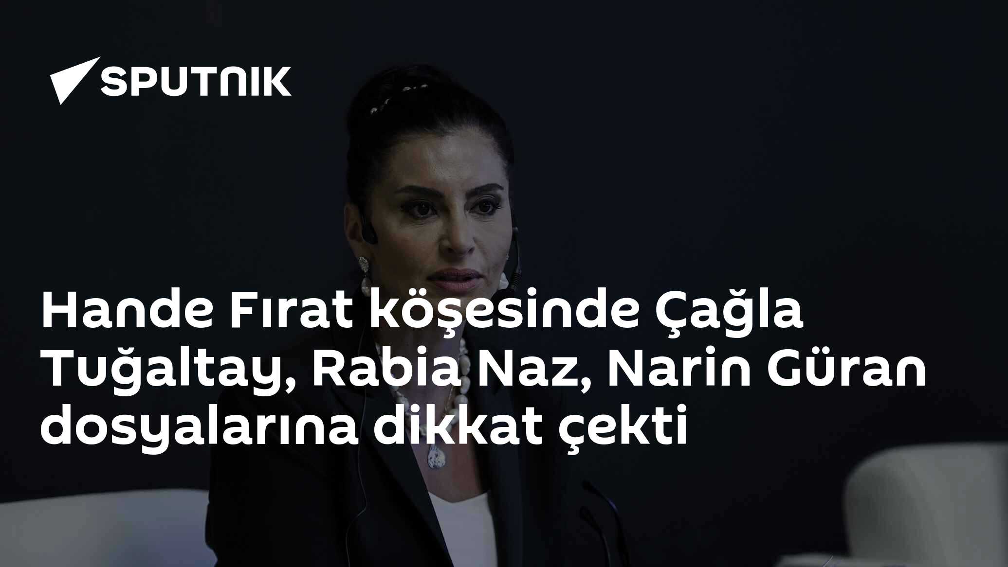 Hande Fırat köşesinde Çağla Tuğaltay, Rabia Naz, Narin Güran dosyalarına dikkat çekti