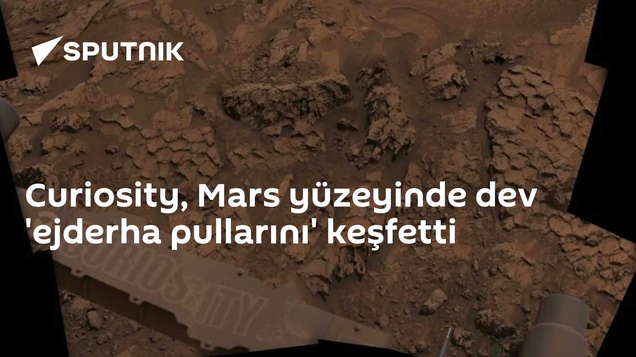 Curiosity, Mars yüzeyinde dev 'ejderha pullarını' keşfetti