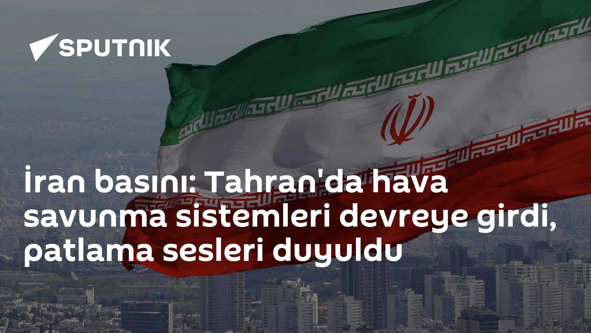 İran Basını: Tahran'da hava savunma sistemleri devreye girdi, patlama sesleri duyuldu