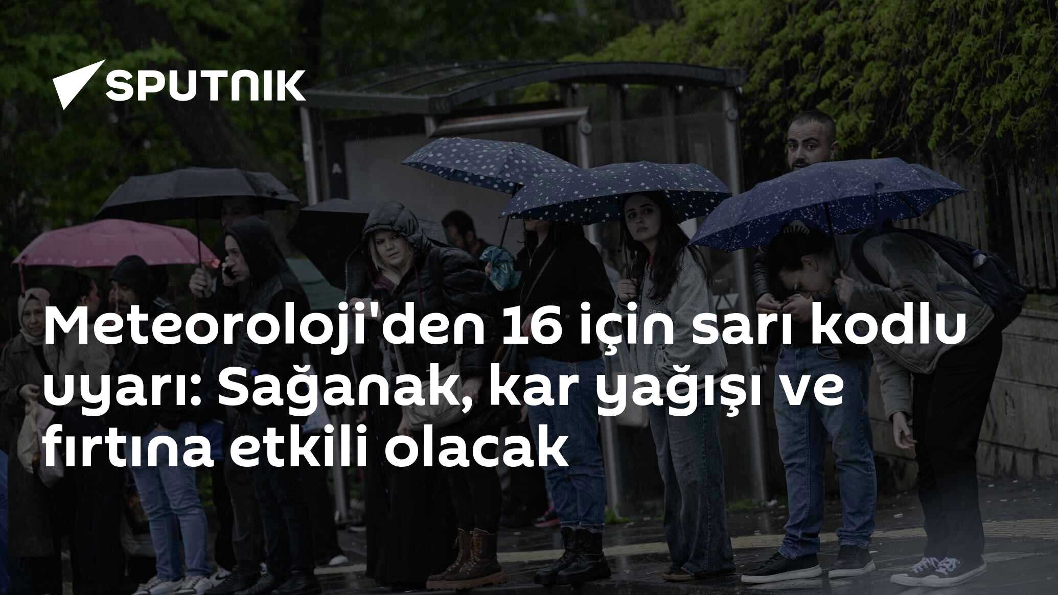 Meteoroloji'den 16 için sarı kodlu uyarı: Sağanak, kar yağışı ve fırtına etkili olacak