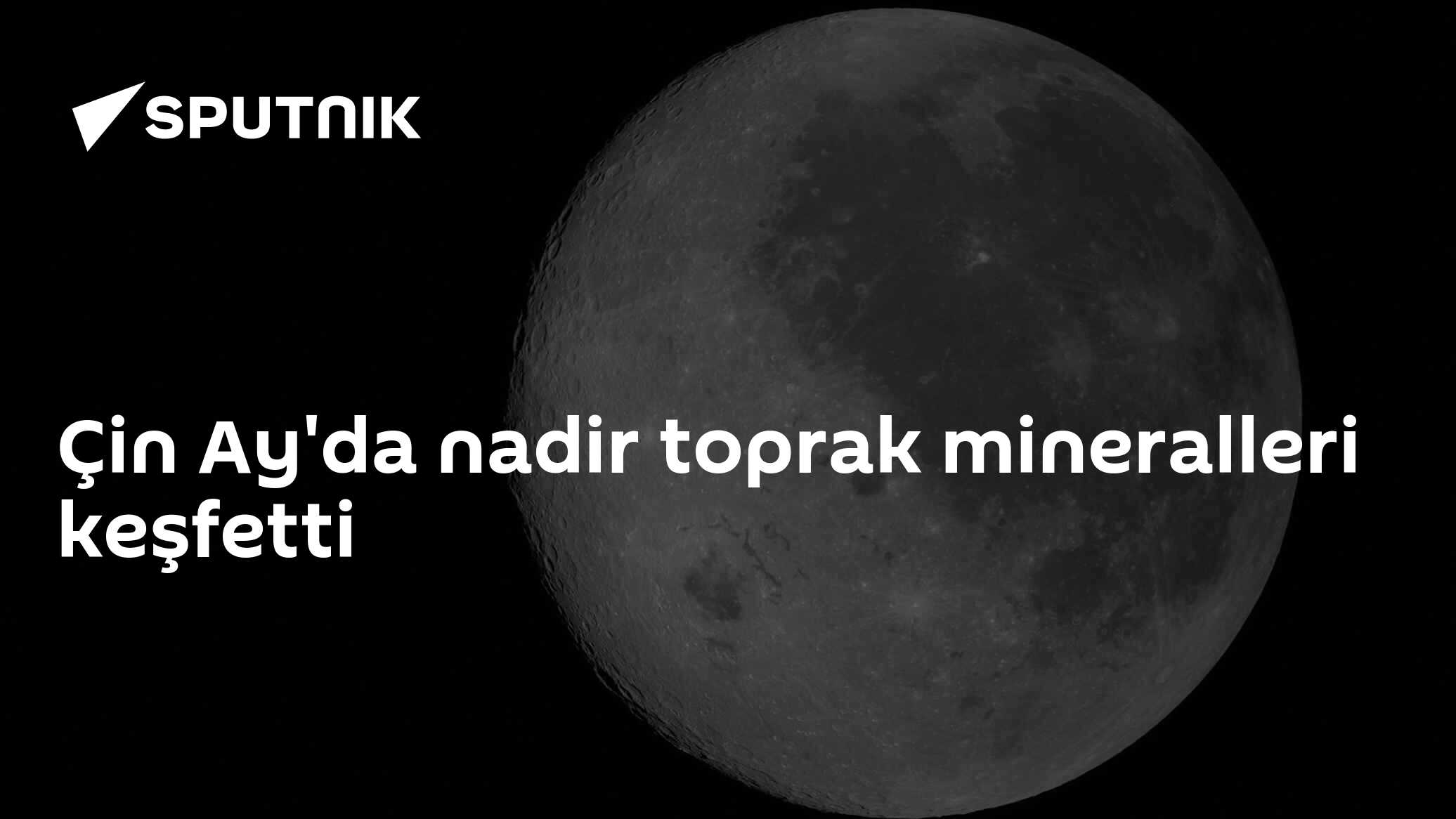 Çin Ay'da nadir toprak mineralleri keşfetti