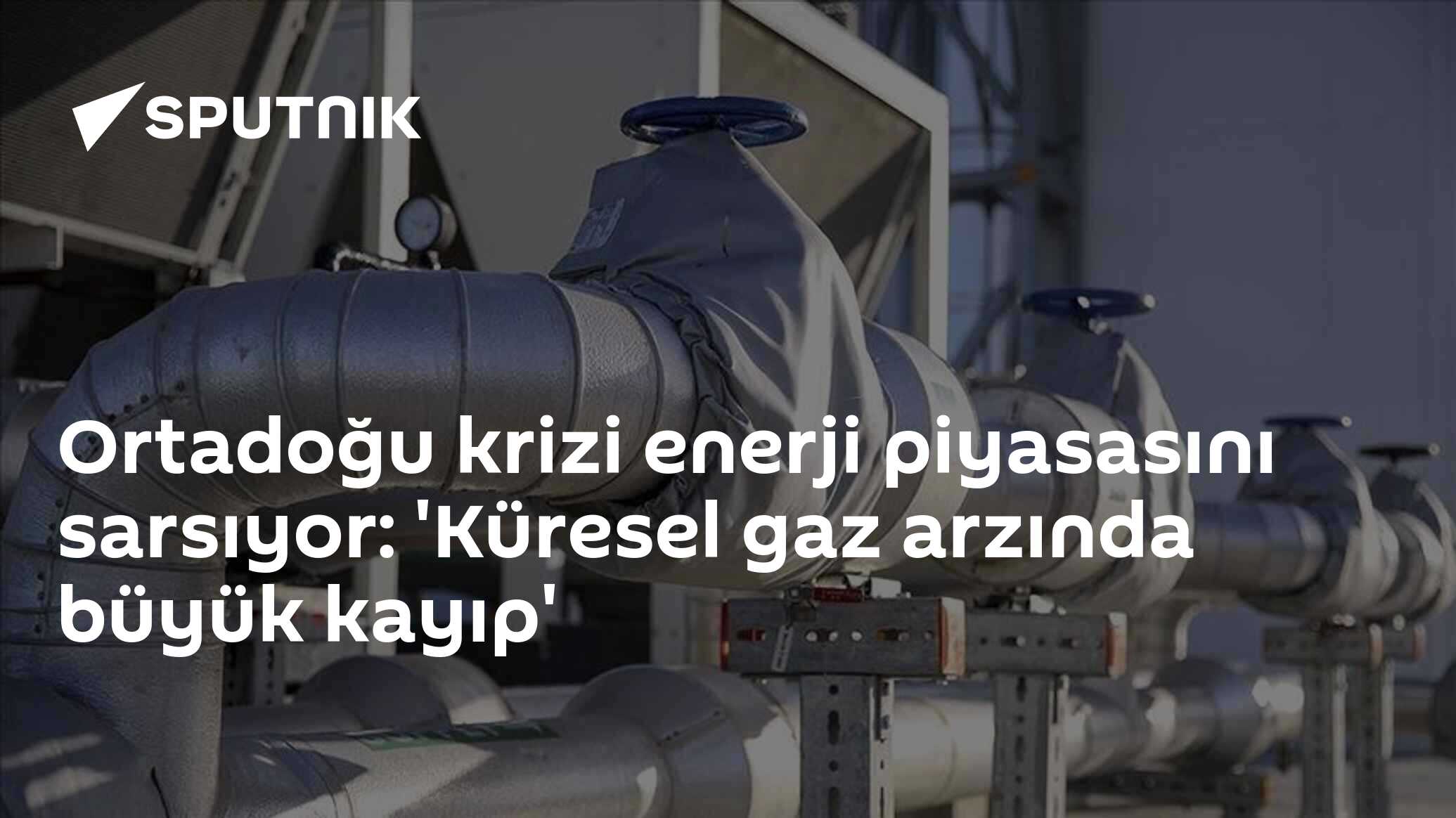 Orta doğu krizi enerji piyasasını sarsıyor: 'Küresel gaz arzında büyük kayıp'