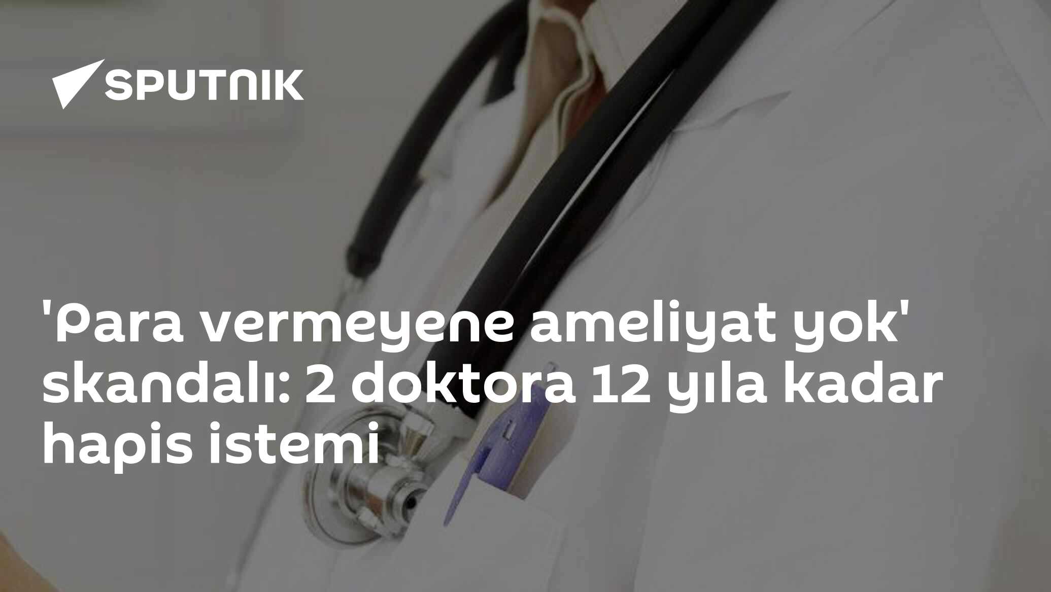 'Para vermeyene ameliyat yok' skandalı: 2 doktora 12 yıla kadar hapis istemi