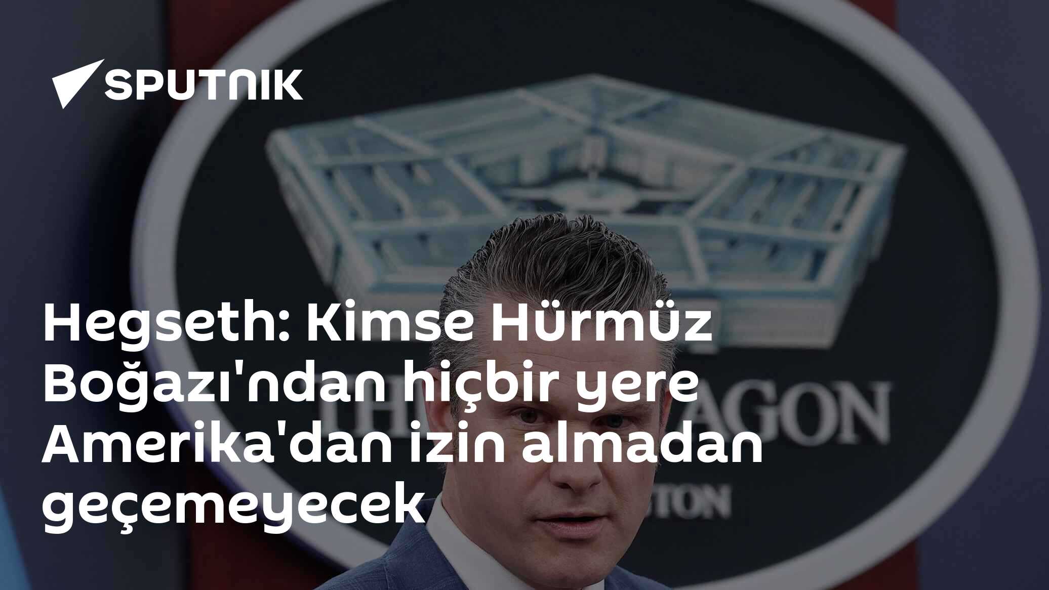 Hegseth: Kimse Hürmüz Boğazı'ndan hiçbir yere Amerika'dan izin almadan geçemeyecek