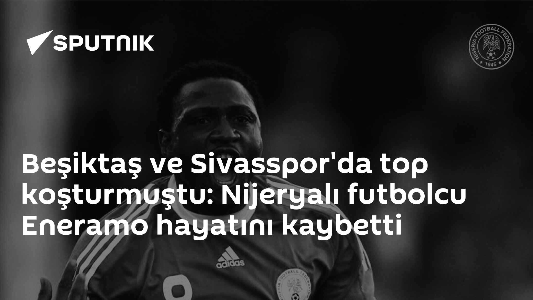 Beşiktaş ve Sivasspor'da top koşturmuştu: Nijeryalı futbolcu Eneramo hayatını kaybetti