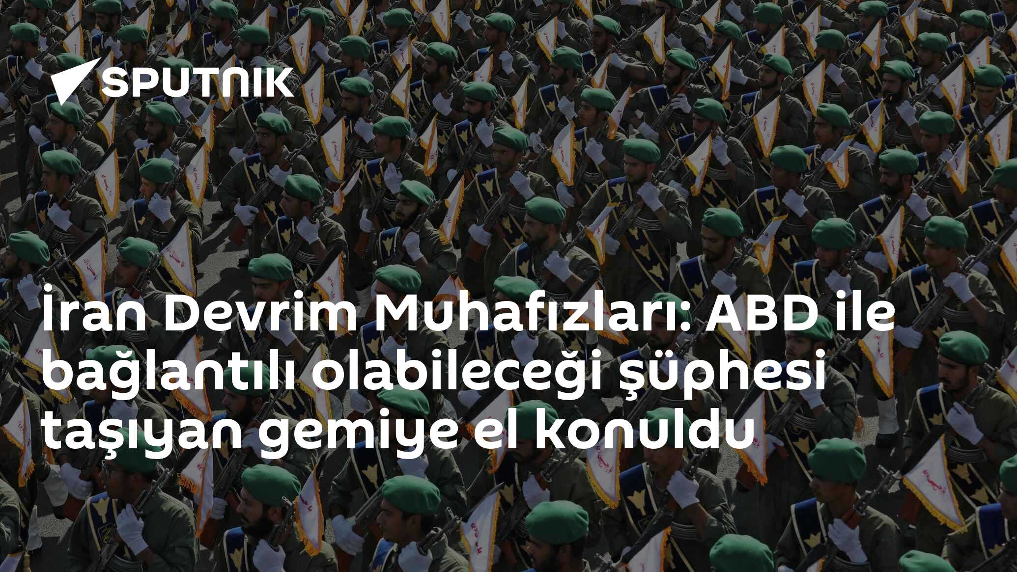 İran Devrim Muhafızları: ABD ile bağlantılı olabileceği şüphesi taşıyan gemiye el konuldu