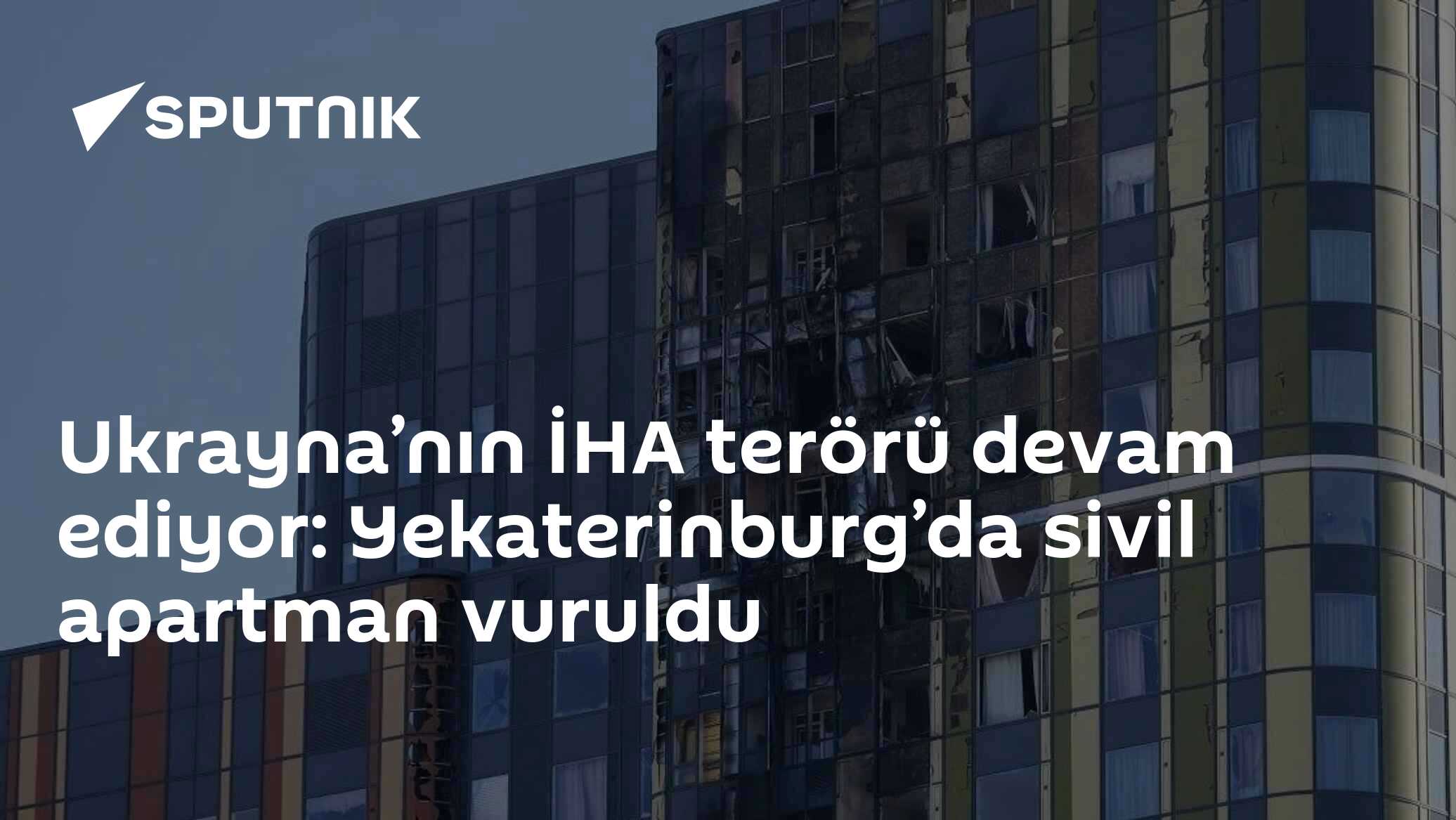 Ukrayna’nın İHA terörü devam ediyor: Yekaterinburg’da sivil apartman vuruldu